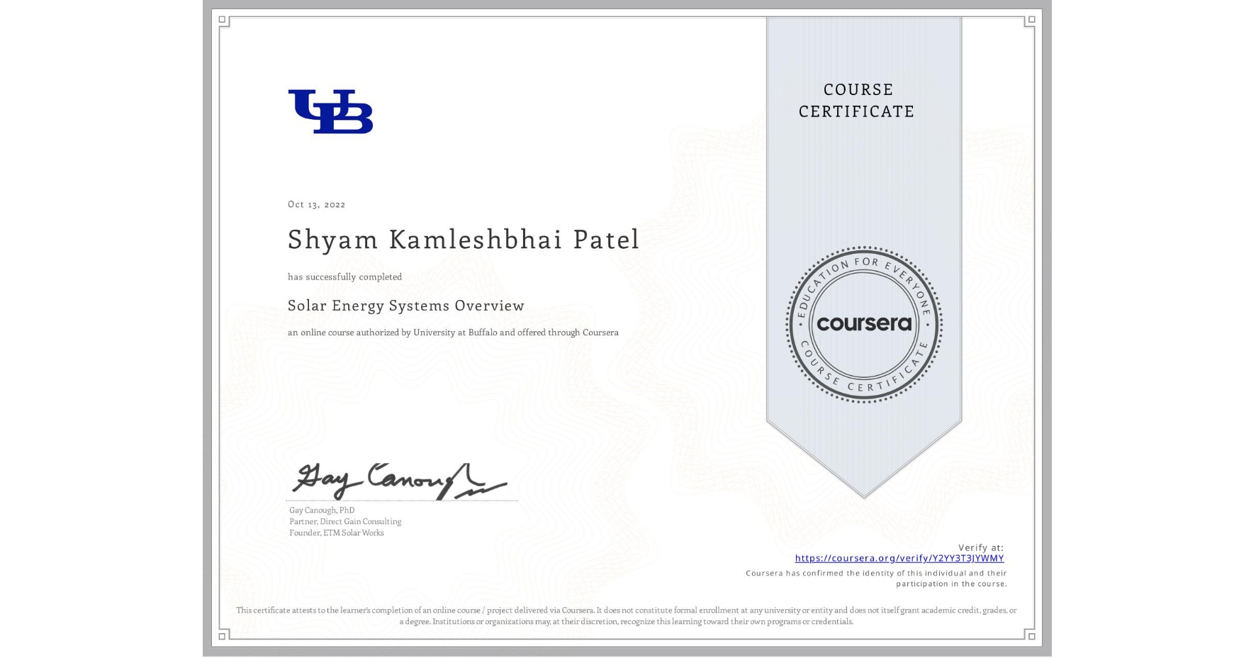 View certificate for Shyam Kamleshbhai Patel, Solar Energy Systems Overview, an online non-credit course authorized by University at Buffalo and offered through Coursera
