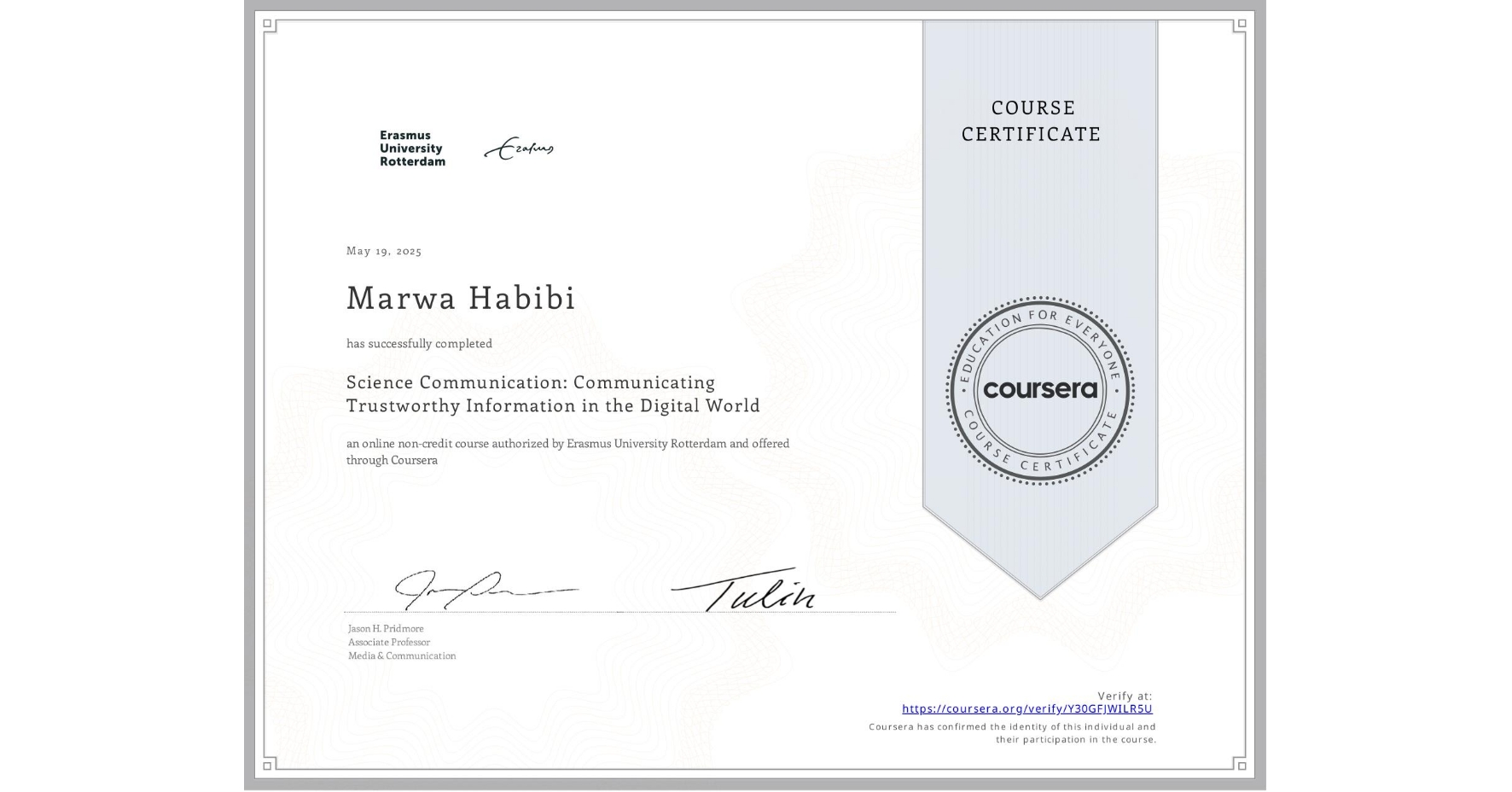 View certificate for Marwa Habibi, Science Communication: Communicating Trustworthy Information in the Digital World, an online non-credit course authorized by Erasmus University Rotterdam and offered through Coursera