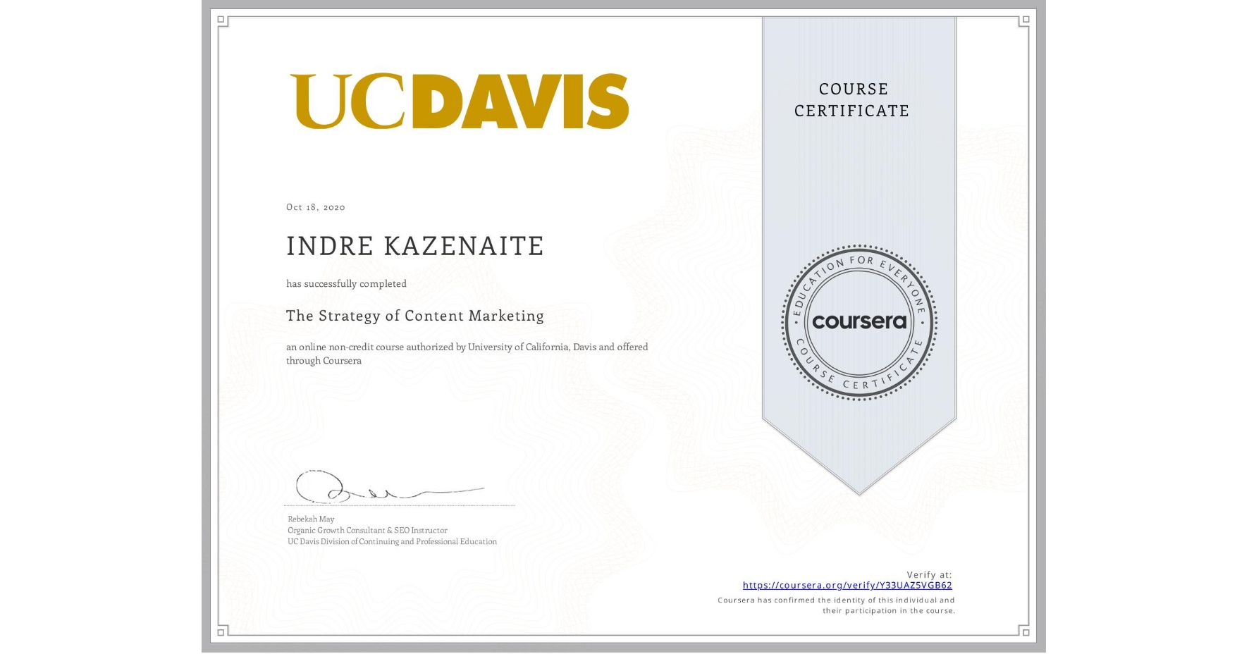 View certificate for INDRE KAZENAITE, The Strategy of Content Marketing, an online non-credit course authorized by University of California, Davis and offered through Coursera