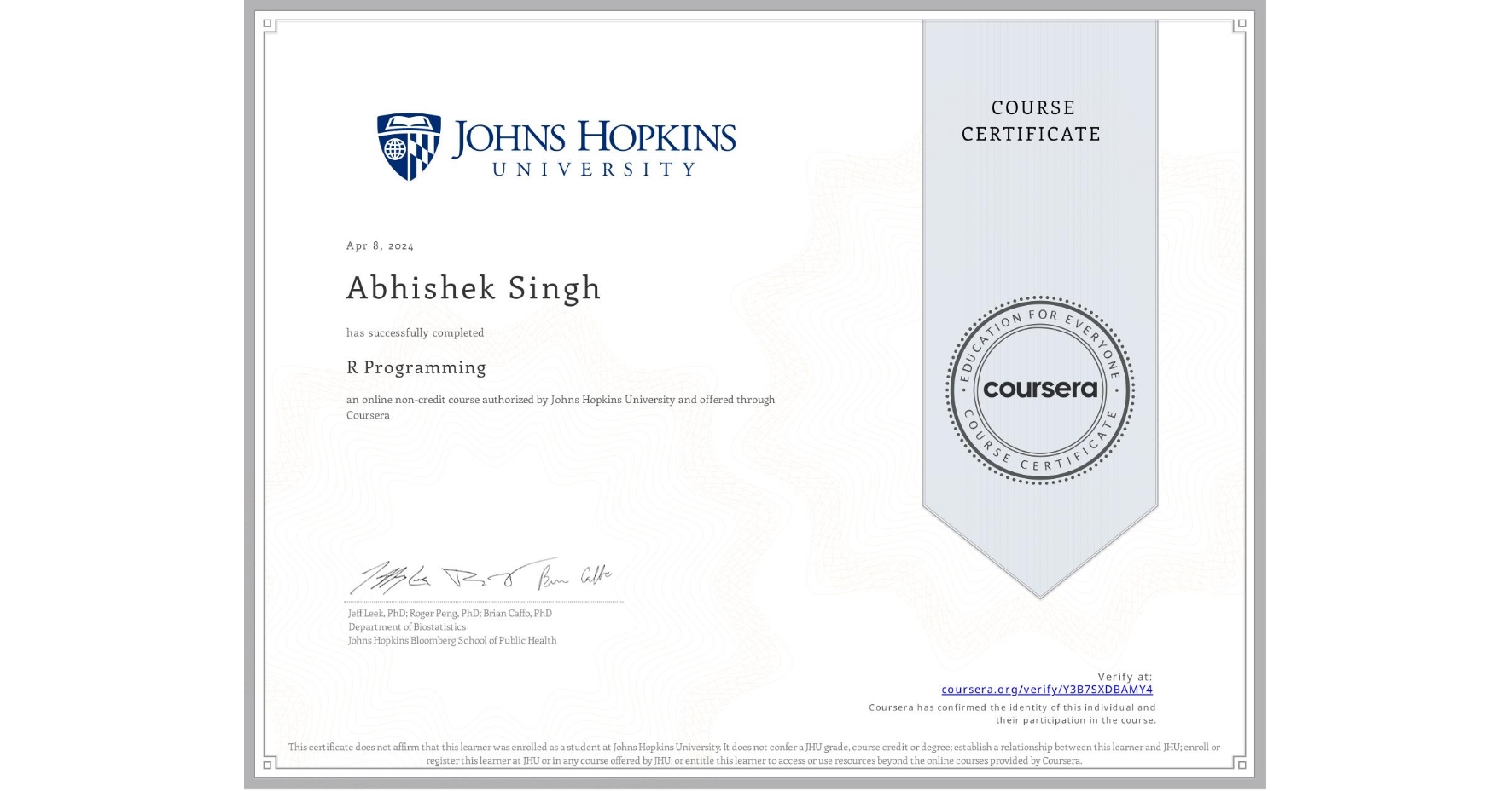 View certificate for Abhishek Singh              , R Programming, an online non-credit course authorized by Johns Hopkins University and offered through Coursera