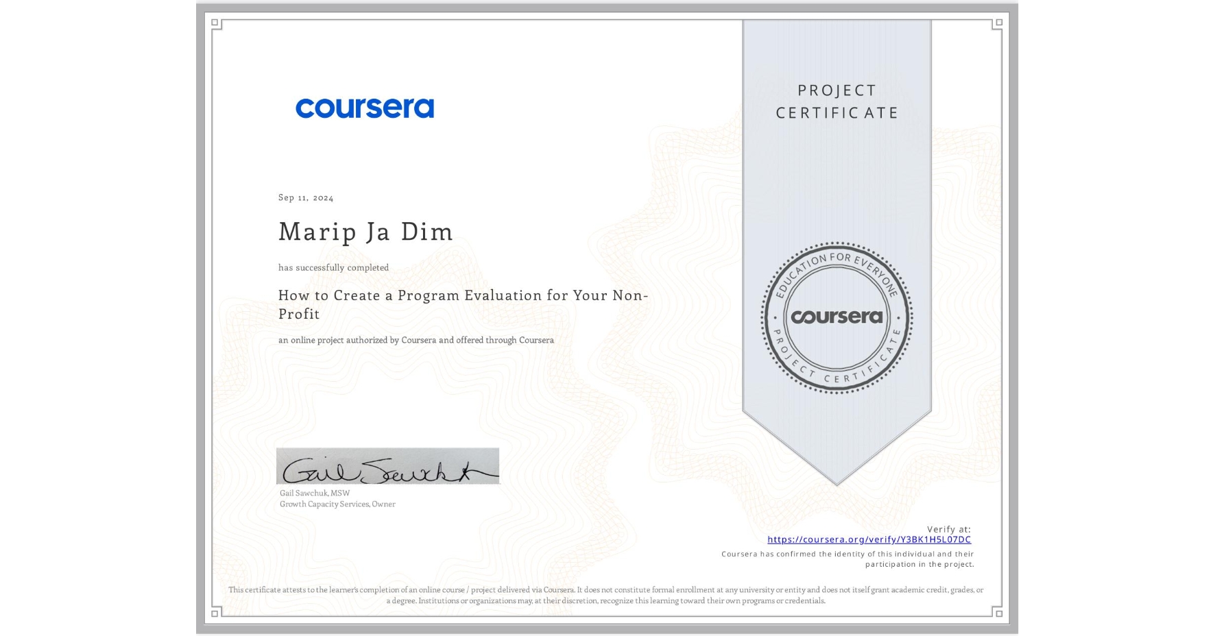 View certificate for Marip Ja Dim , How to Create a Program Evaluation for Your Non-Profit , an online non-credit course authorized by Coursera and offered through Coursera