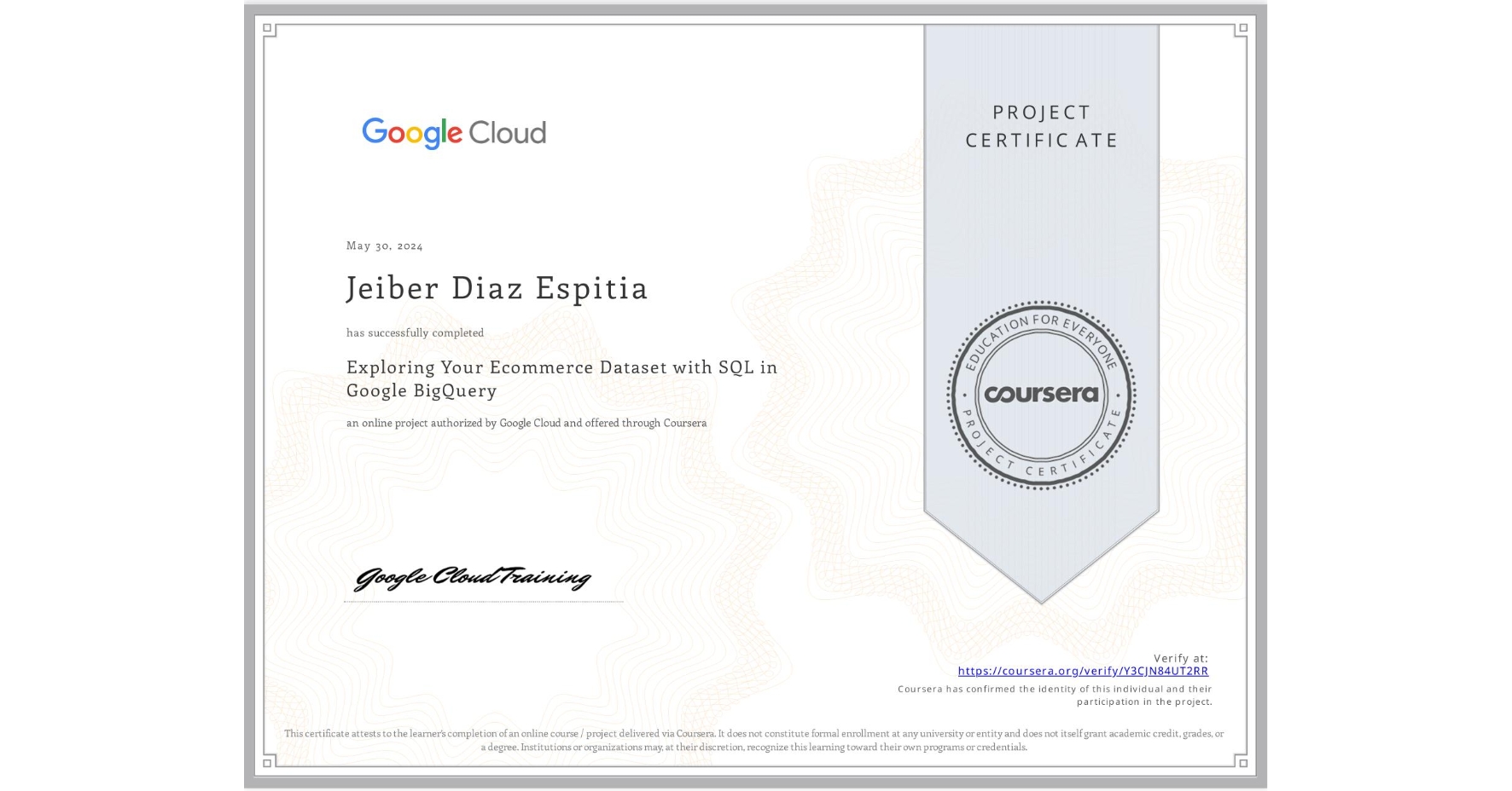View certificate for Jeiber Diaz Espitia, Exploring Your Ecommerce Dataset with SQL in Google BigQuery, an online non-credit course authorized by Google Cloud and offered through Coursera