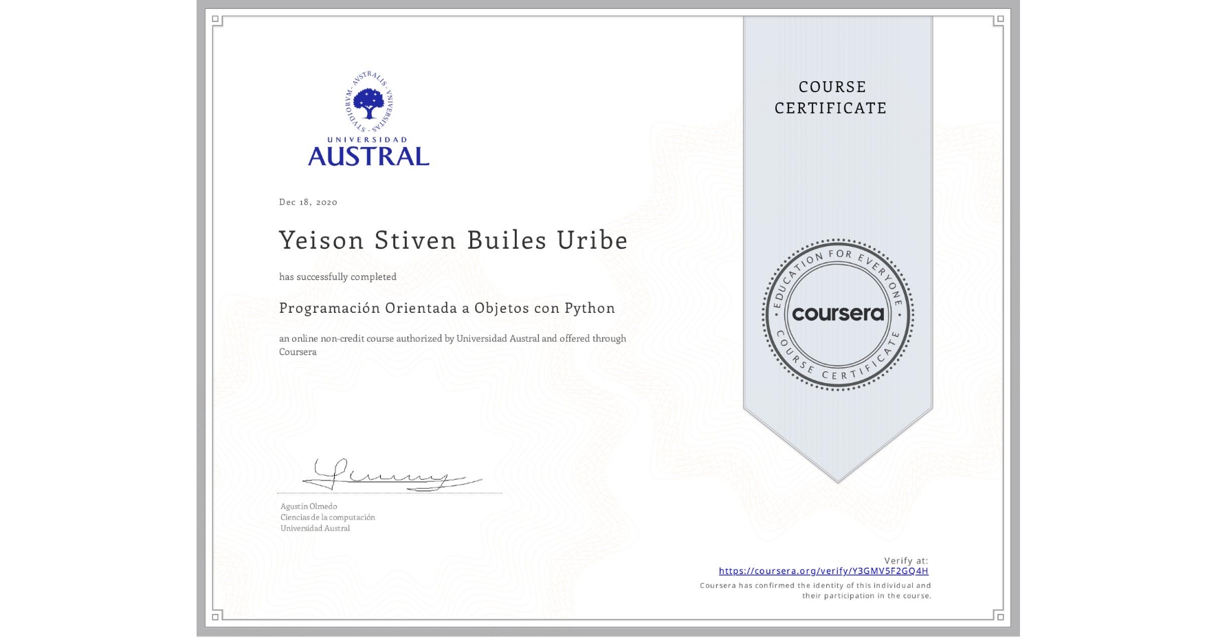 View certificate for Yeison Stiven Builes Uribe, Programación Orientada a Objetos con Python, an online non-credit course authorized by Universidad Austral and offered through Coursera