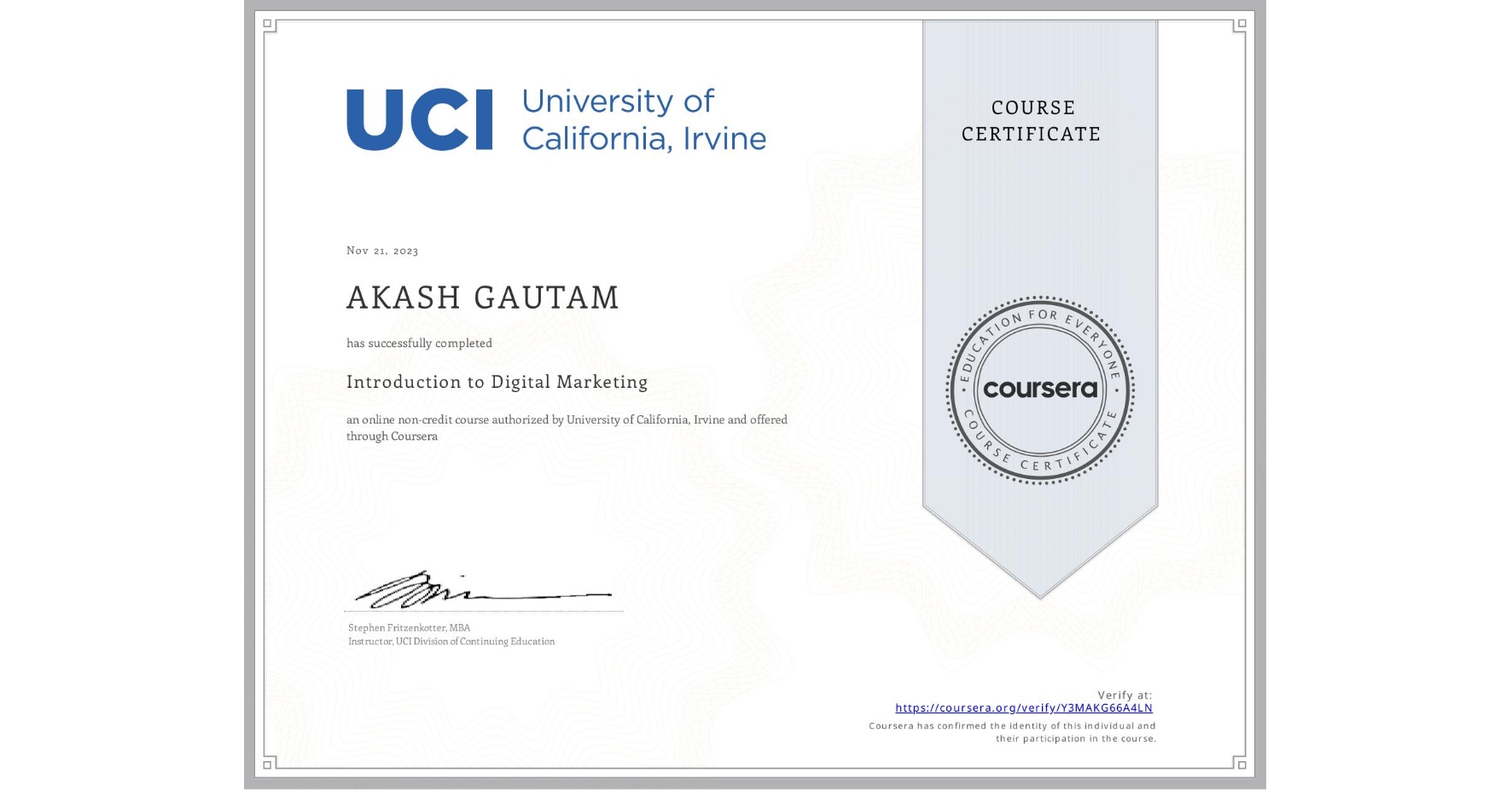 View certificate for AKASH GAUTAM  , Introduction to Digital Marketing, an online non-credit course authorized by University of California, Irvine and offered through Coursera