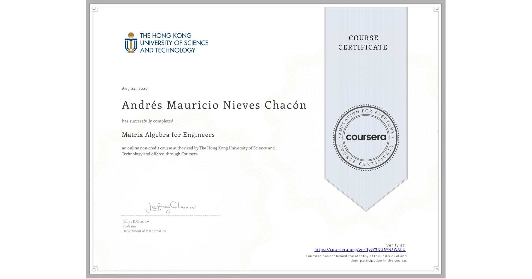 View certificate for Andrés Mauricio  Nieves Chacón, Matrix Algebra for Engineers, an online non-credit course authorized by The Hong Kong University of Science and Technology and offered through Coursera