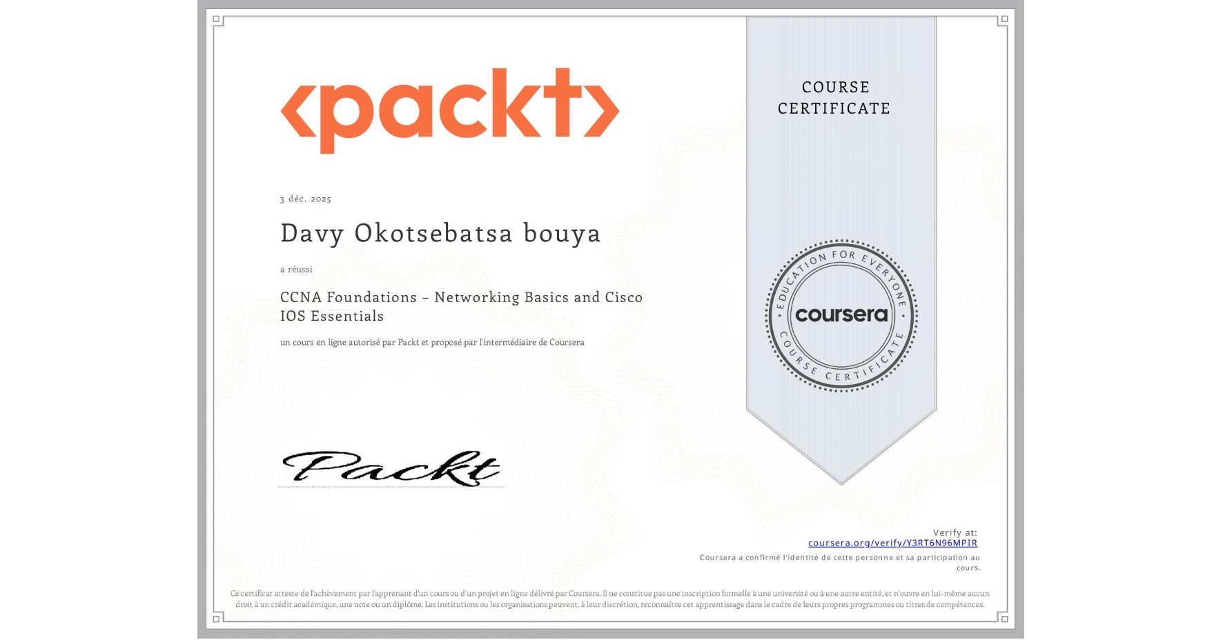 View certificate for Davy Okotsebatsa bouya, CCNA Foundations – Networking Basics and Cisco IOS Essentials, an online non-credit course authorized by Packt and offered through Coursera