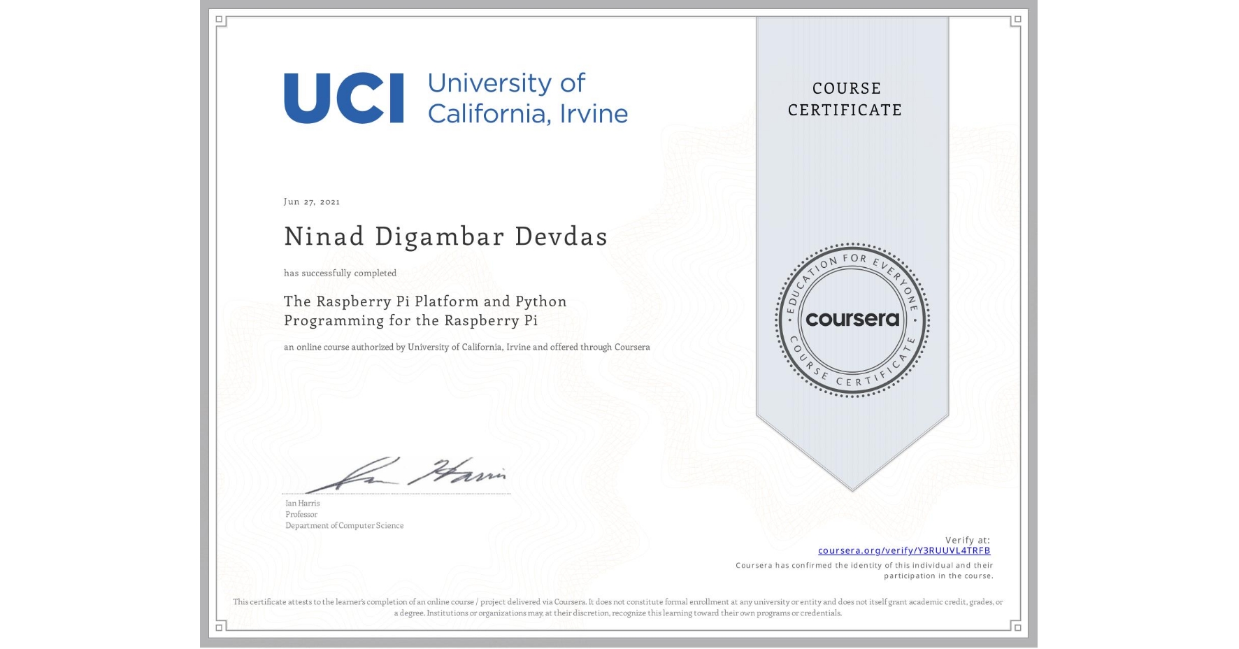 View certificate for Ninad Digambar Devdas, The Raspberry Pi Platform and Python Programming for the Raspberry Pi, an online non-credit course authorized by University of California, Irvine and offered through Coursera
