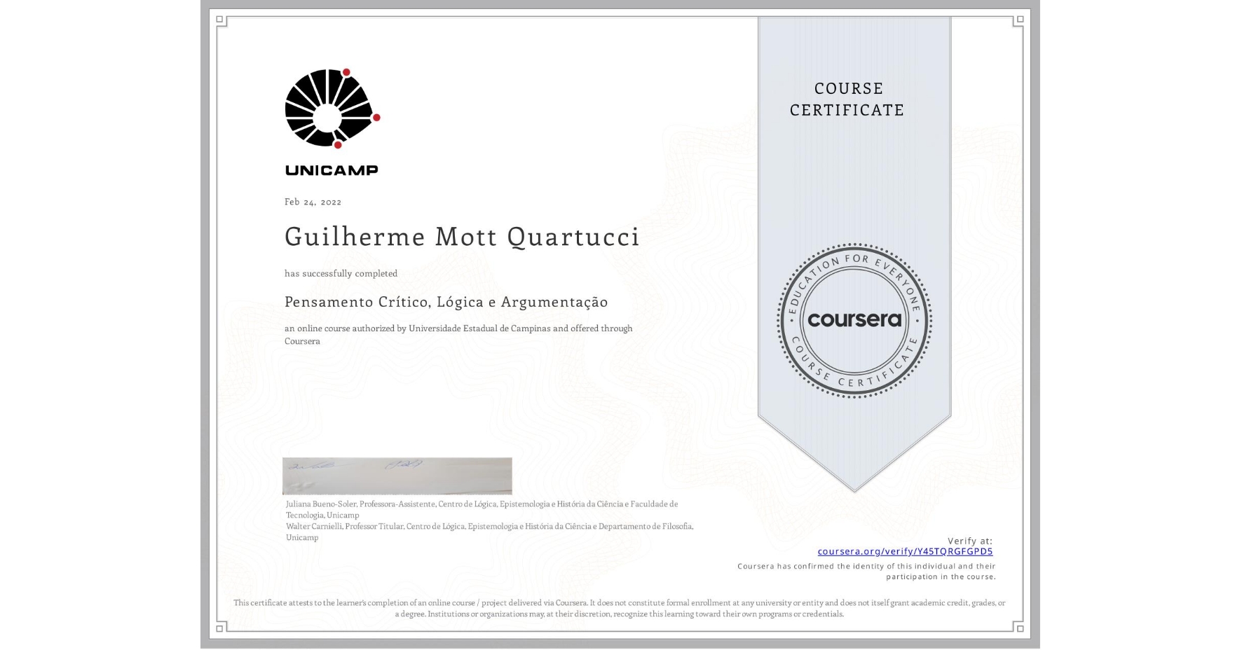 View certificate for Guilherme Mott Quartucci, Pensamento Crítico, Lógica e Argumentação, an online non-credit course authorized by Universidade Estadual de Campinas and offered through Coursera