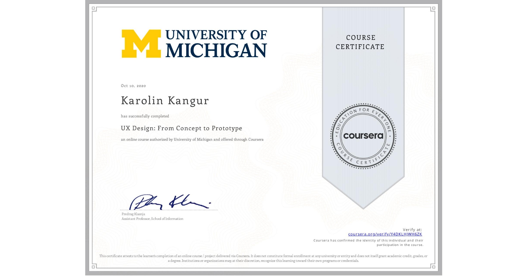 View certificate for Karolin Kangur, UX Design: From Concept to Prototype, an online non-credit course authorized by University of Michigan and offered through Coursera