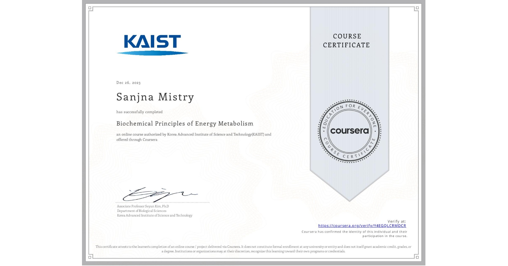 View certificate for Sanjna Mistry, Biochemical Principles of Energy Metabolism, an online non-credit course authorized by Korea Advanced Institute of Science and Technology(KAIST) and offered through Coursera