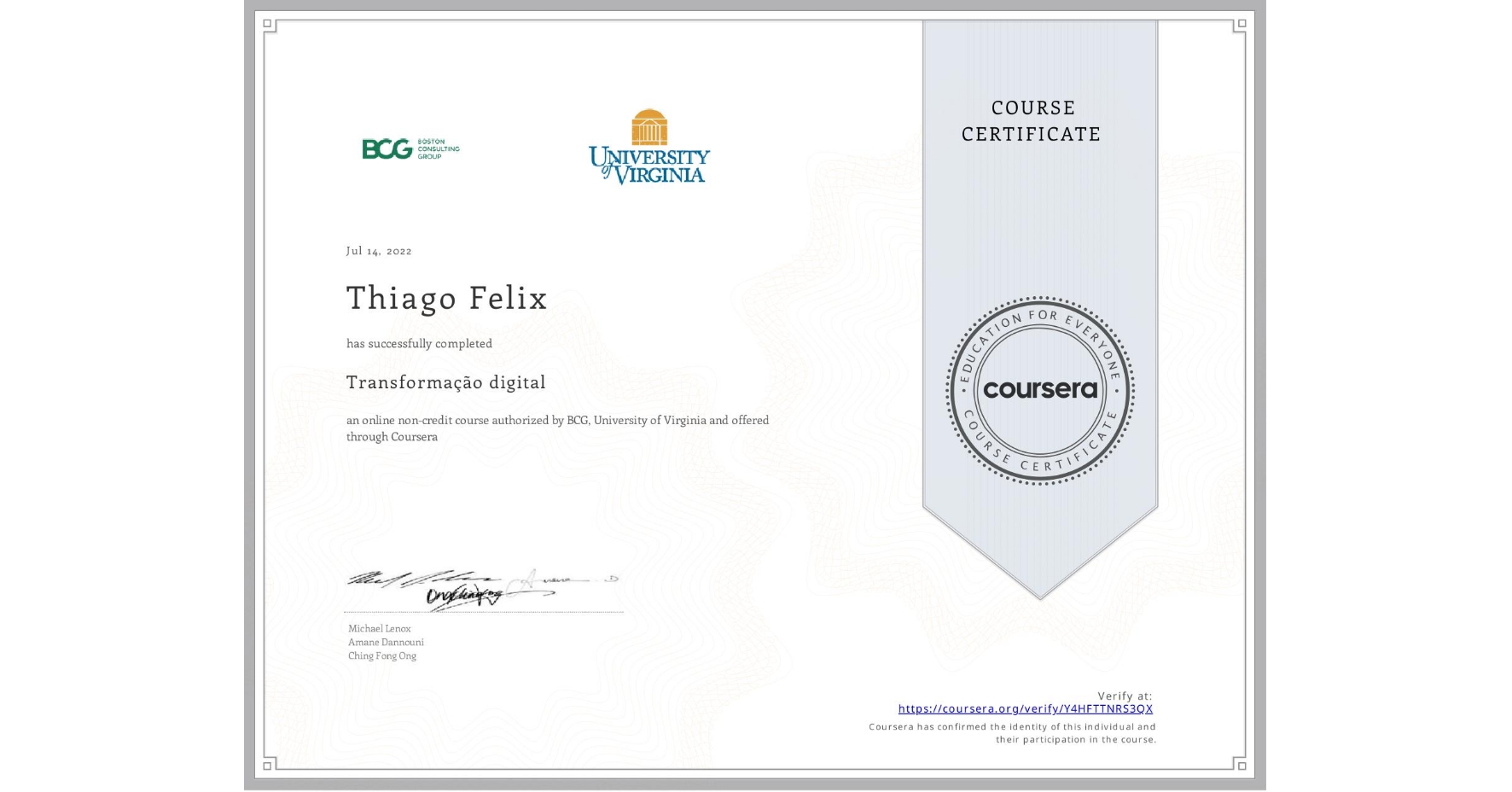 View certificate for Thiago Felix, Transformação digital, an online non-credit course authorized by BCG & University of Virginia and offered through Coursera