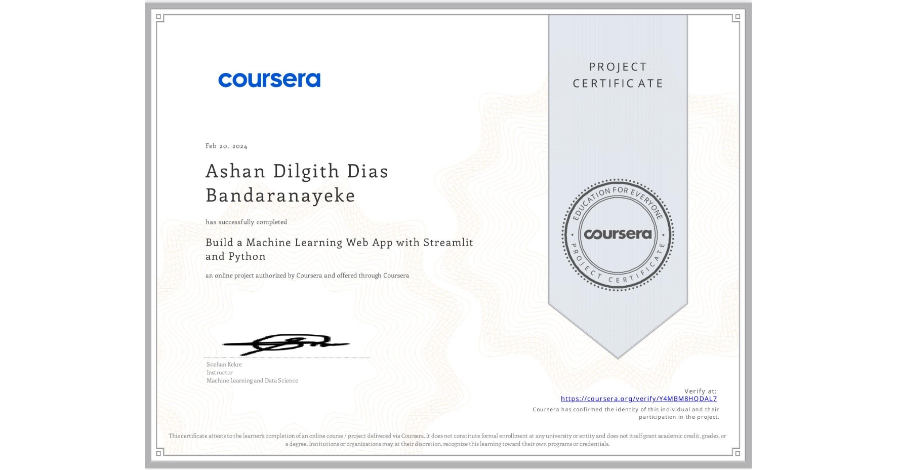 View certificate for Ashan Dilgith Dias Bandaranayeke, Build a Machine Learning Web App with Streamlit and Python, an online non-credit course authorized by Coursera and offered through Coursera