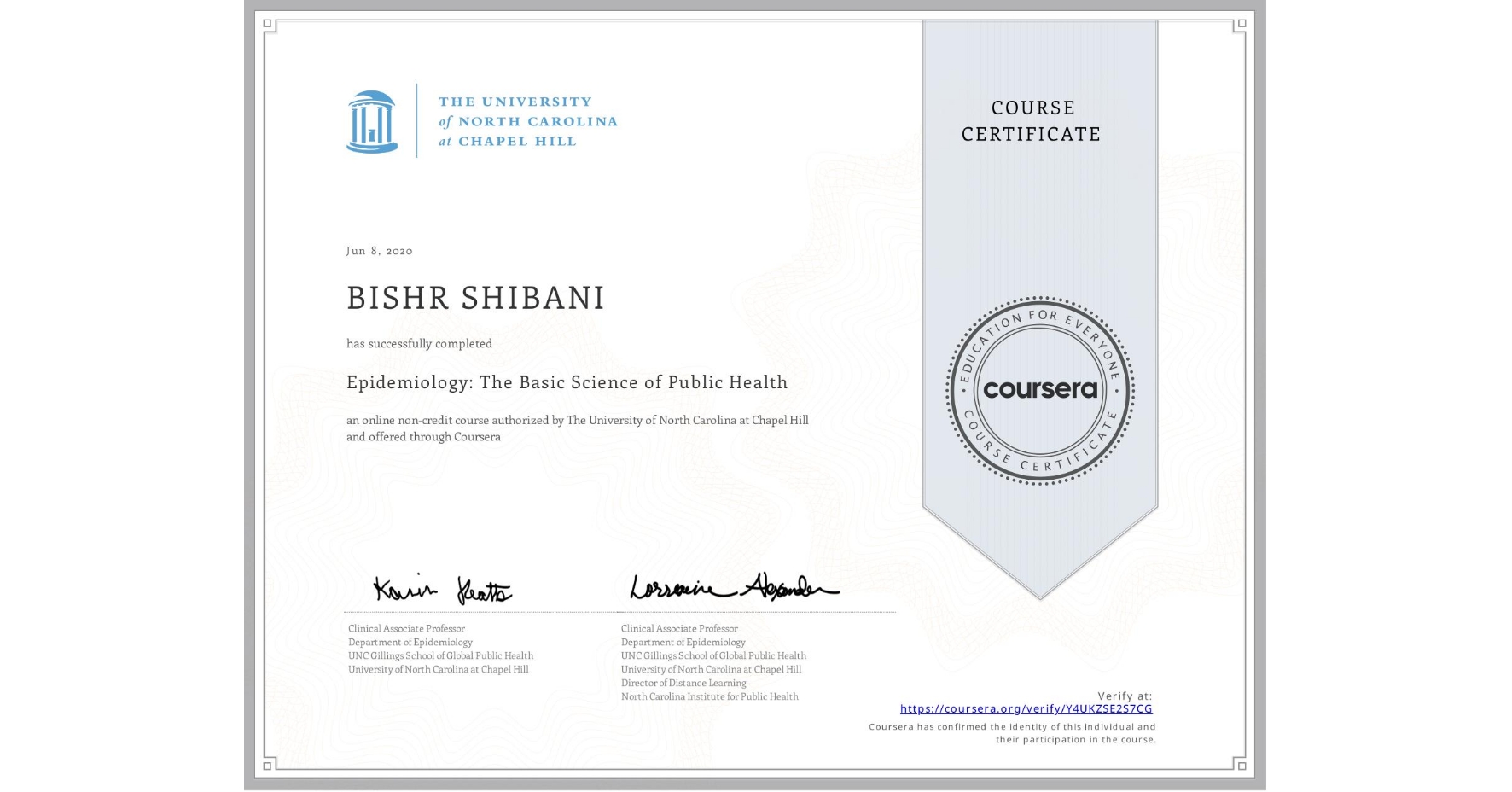 View certificate for BISHR SHIBANI, Epidemiology: The Basic Science of Public Health, an online non-credit course authorized by The University of North Carolina at Chapel Hill and offered through Coursera