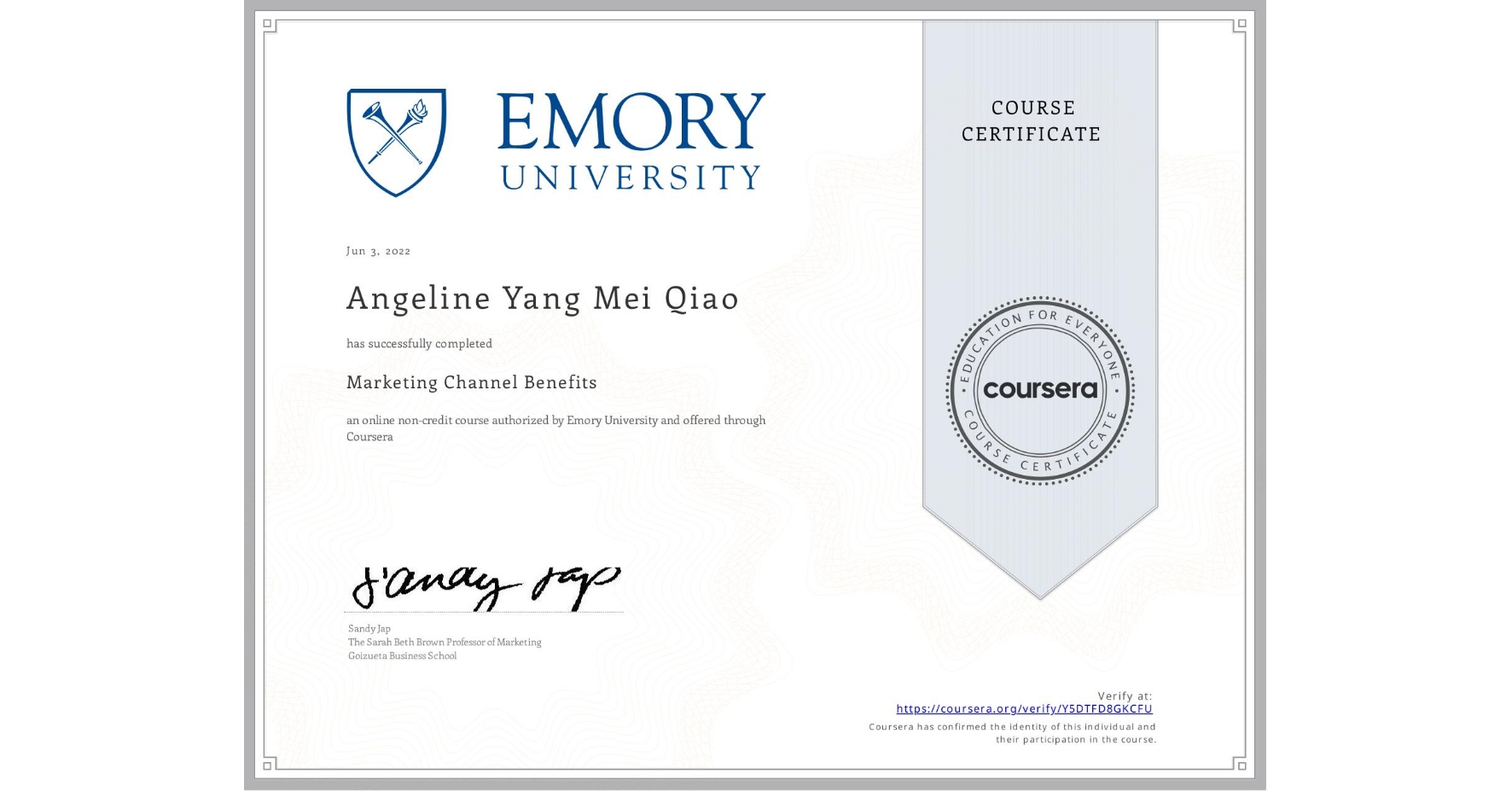 View certificate for Angeline Yang Mei Qiao, Marketing Channel Benefits, an online non-credit course authorized by Emory University and offered through Coursera