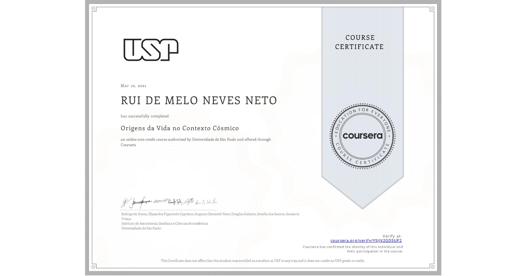 View certificate for  RUI DE MELO NEVES NETO, Origens da Vida no Contexto Cósmico, an online non-credit course authorized by Universidade de São Paulo and offered through Coursera