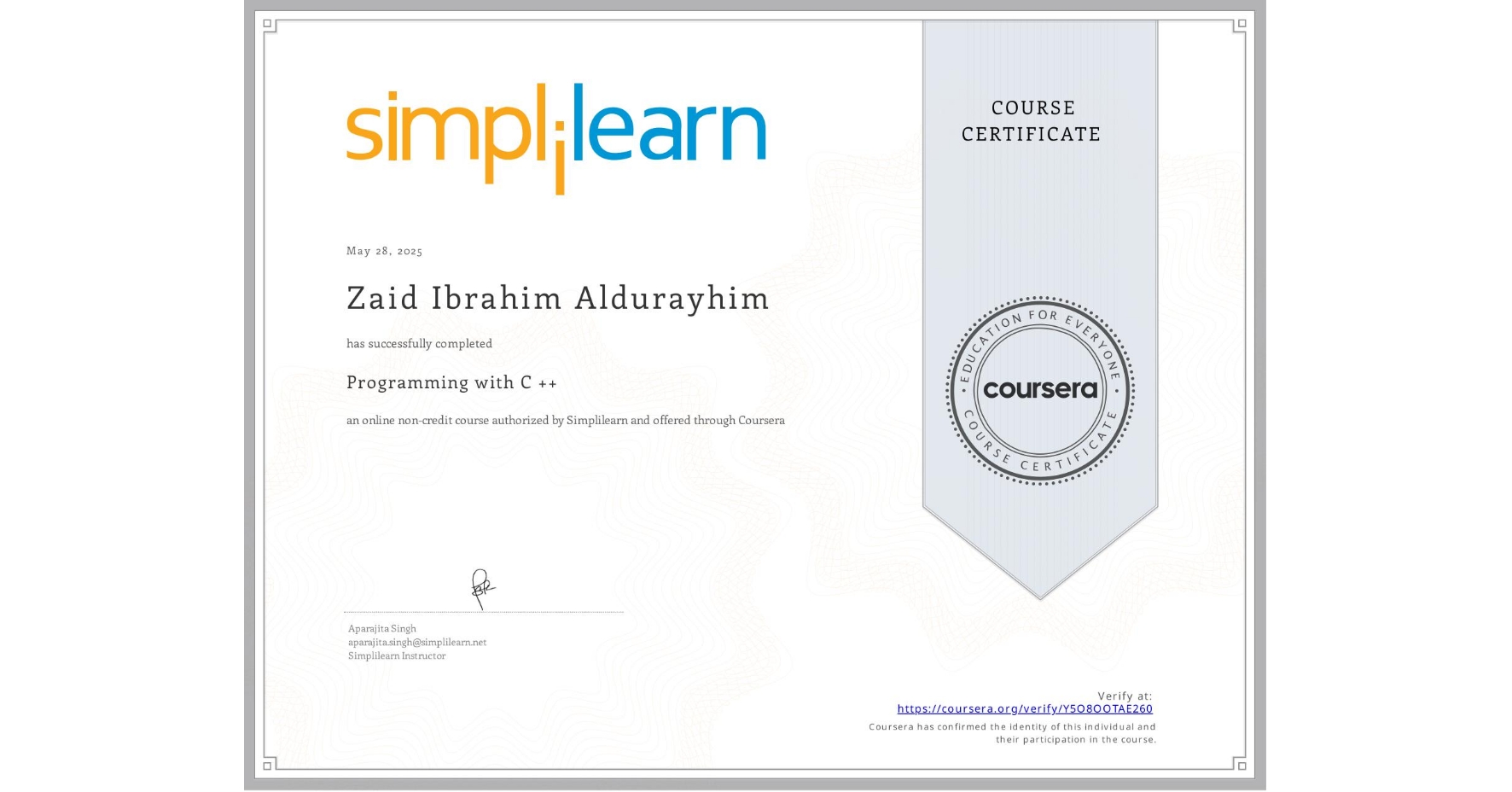 View certificate for Zaid Ibrahim Aldurayhim, Programming with C ++, an online non-credit course authorized by Simplilearn and offered through Coursera