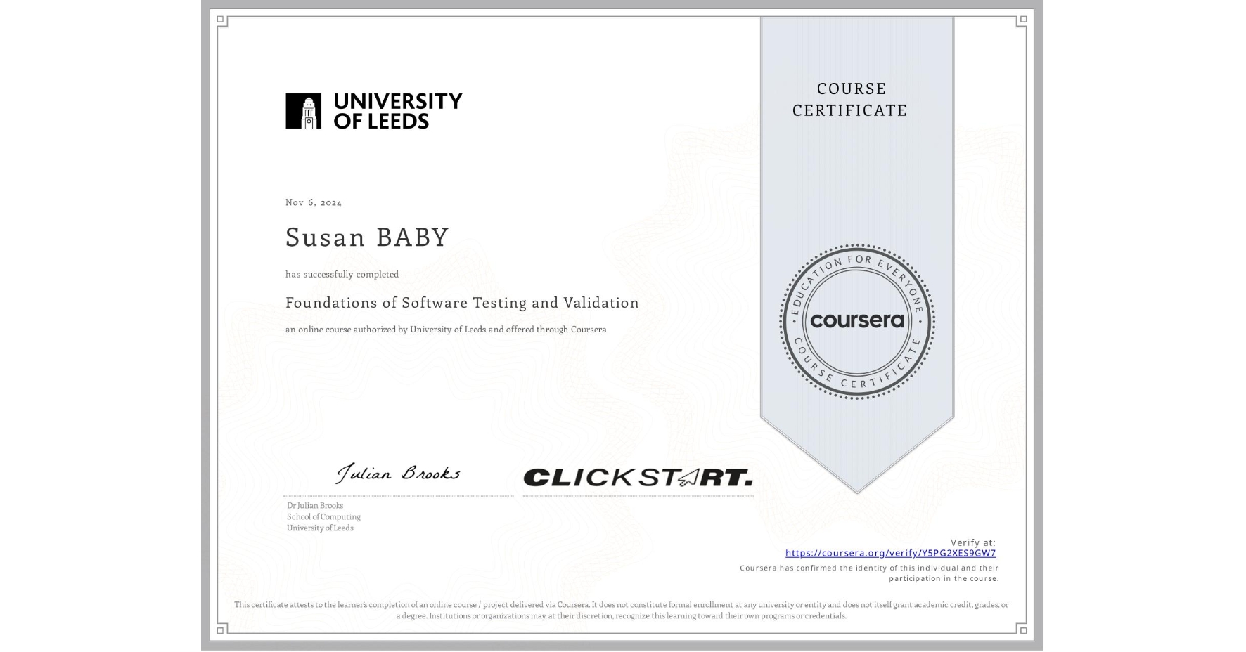 View certificate for Susan BABY, Foundations of Software Testing and Validation, an online non-credit course authorized by University of Leeds and offered through Coursera