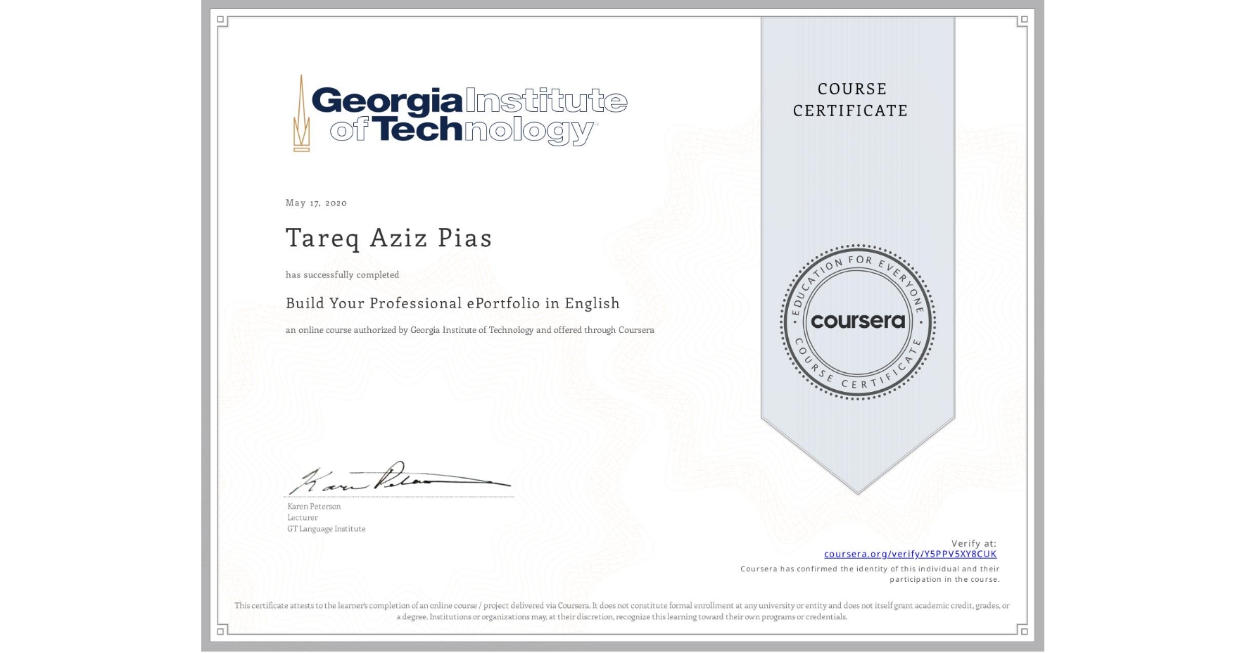 View certificate for Tareq Aziz  Pias, Build Your Professional ePortfolio in English, an online non-credit course authorized by Georgia Institute of Technology and offered through Coursera