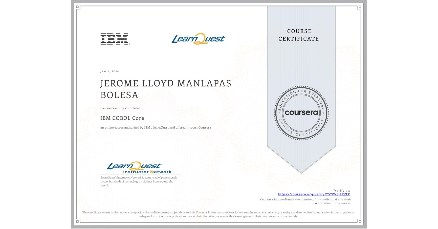 View certificate for JEROME LLOYD MANLAPAS BOLESA, IBM COBOL Core, an online non-credit course authorized by IBM  & LearnQuest and offered through Coursera