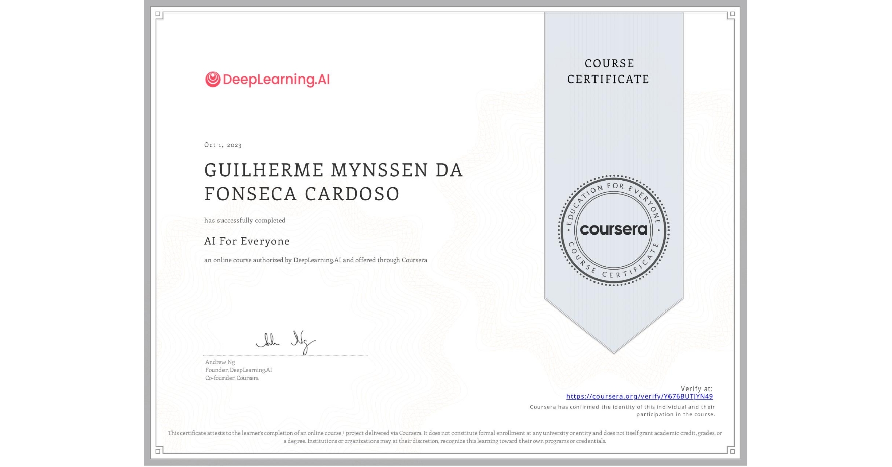 View certificate for GUILHERME MYNSSEN DA FONSECA CARDOSO, AI For Everyone, an online non-credit course authorized by DeepLearning.AI and offered through Coursera