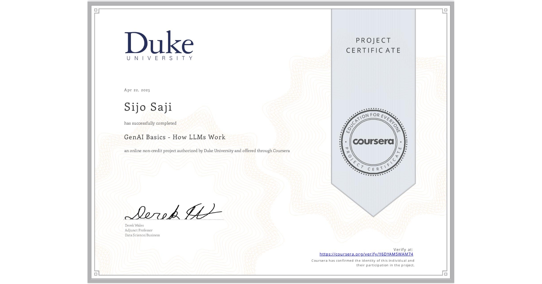 View certificate for Sijo Saji, GenAI Basics - How LLMs Work, an online non-credit course authorized by Duke University and offered through Coursera
