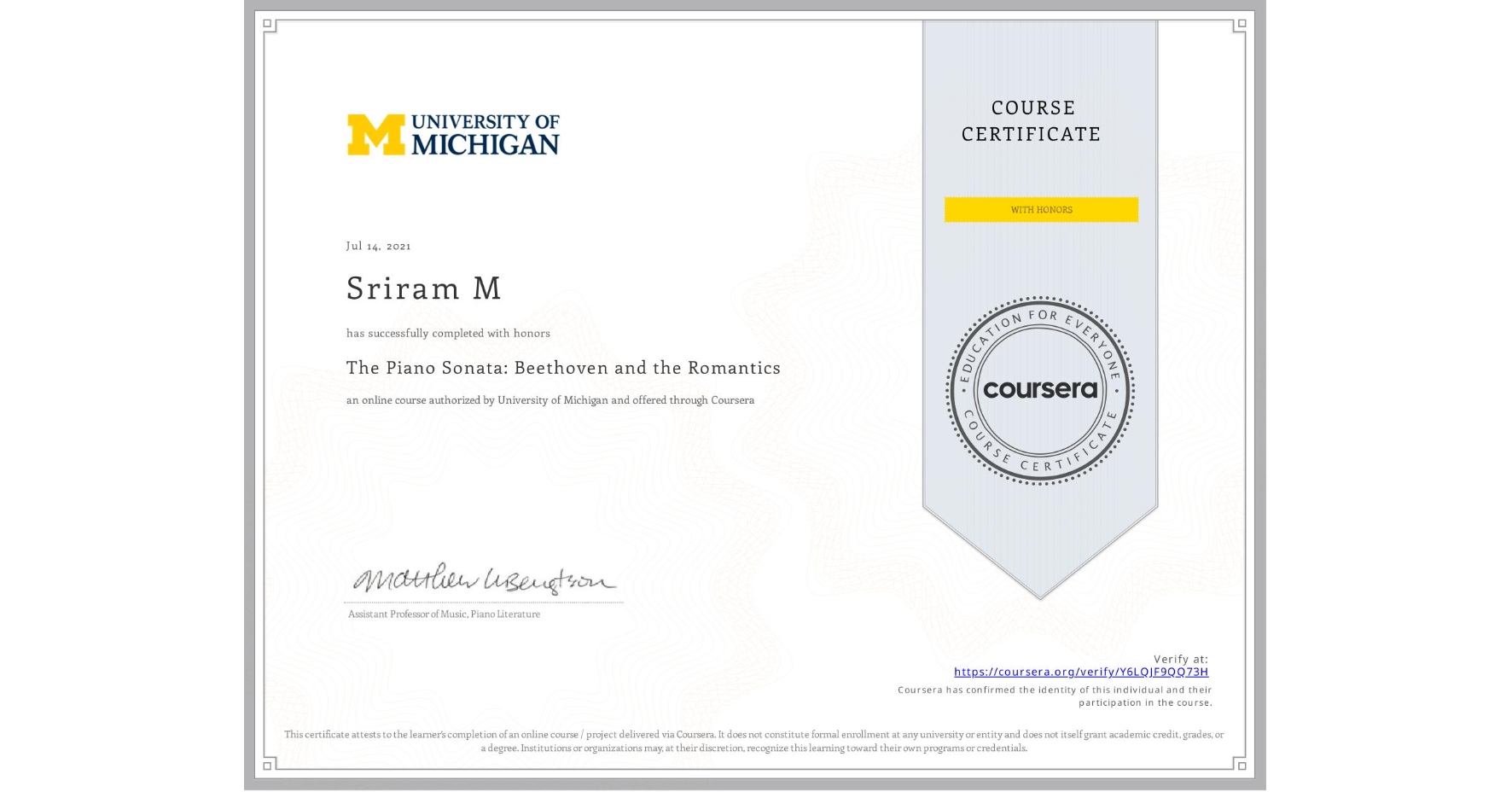 View certificate for Sriram M, The Piano Sonata: Beethoven and the Romantics, an online non-credit course authorized by University of Michigan and offered through Coursera
