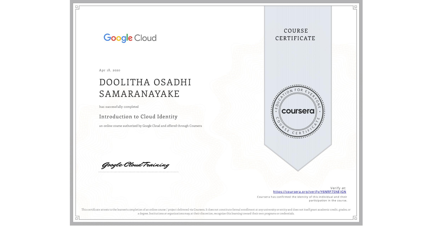 View certificate for DOOLITHA OSADHI SAMARANAYAKE, Introduction to Cloud Identity, an online non-credit course authorized by Google Cloud and offered through Coursera
