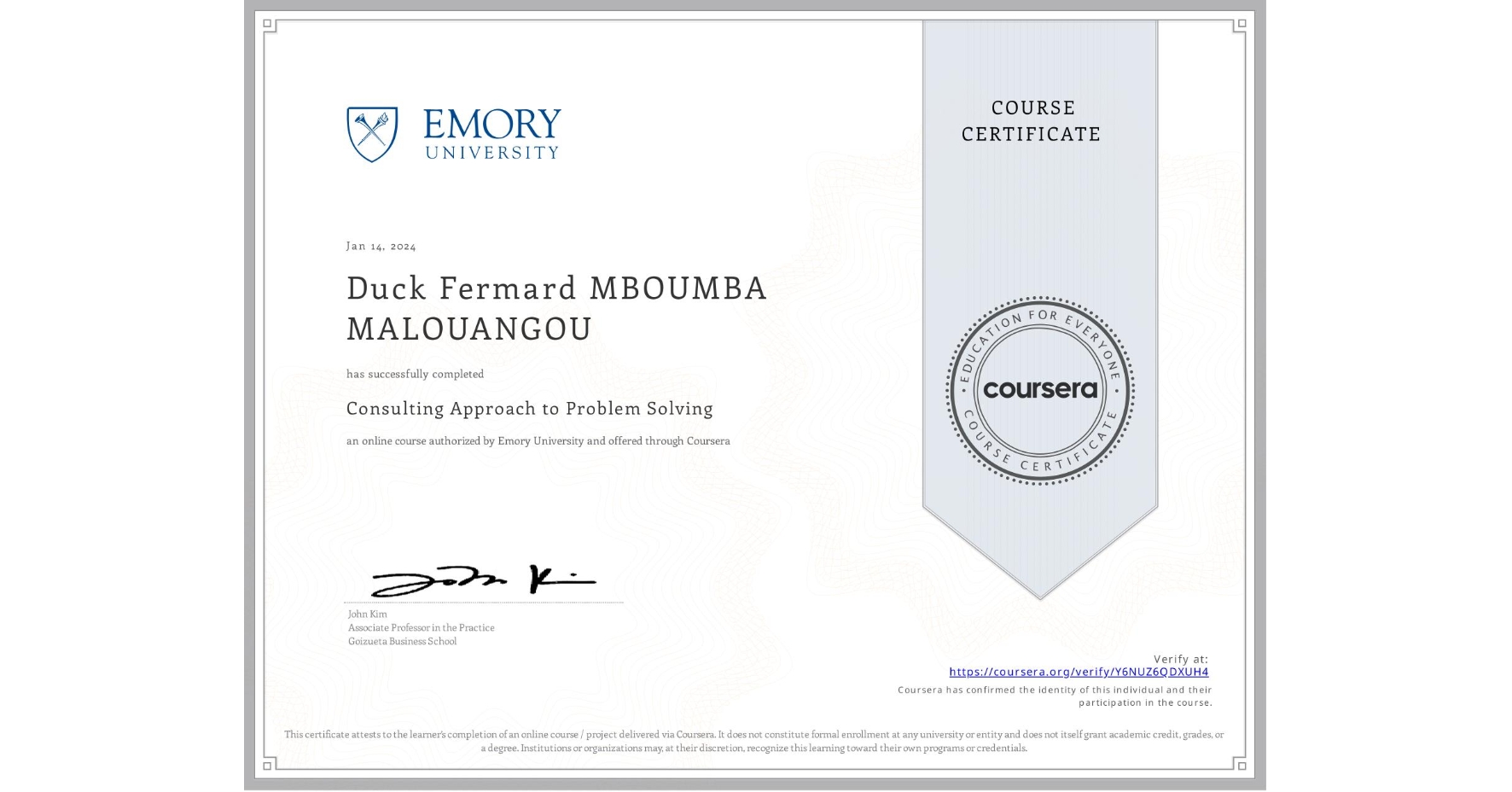 View certificate for Duck Fermard MBOUMBA MALOUANGOU, Consulting Approach to Problem Solving, an online non-credit course authorized by Emory University and offered through Coursera
