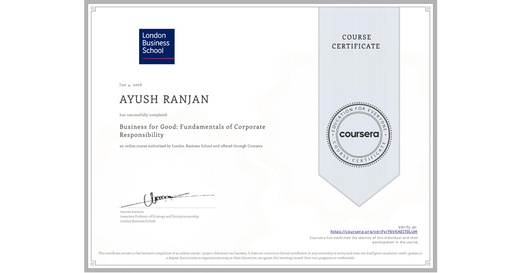 View certificate for AYUSH RANJAN, Business for Good: Fundamentals of Corporate Responsibility, an online non-credit course authorized by London Business School and offered through Coursera