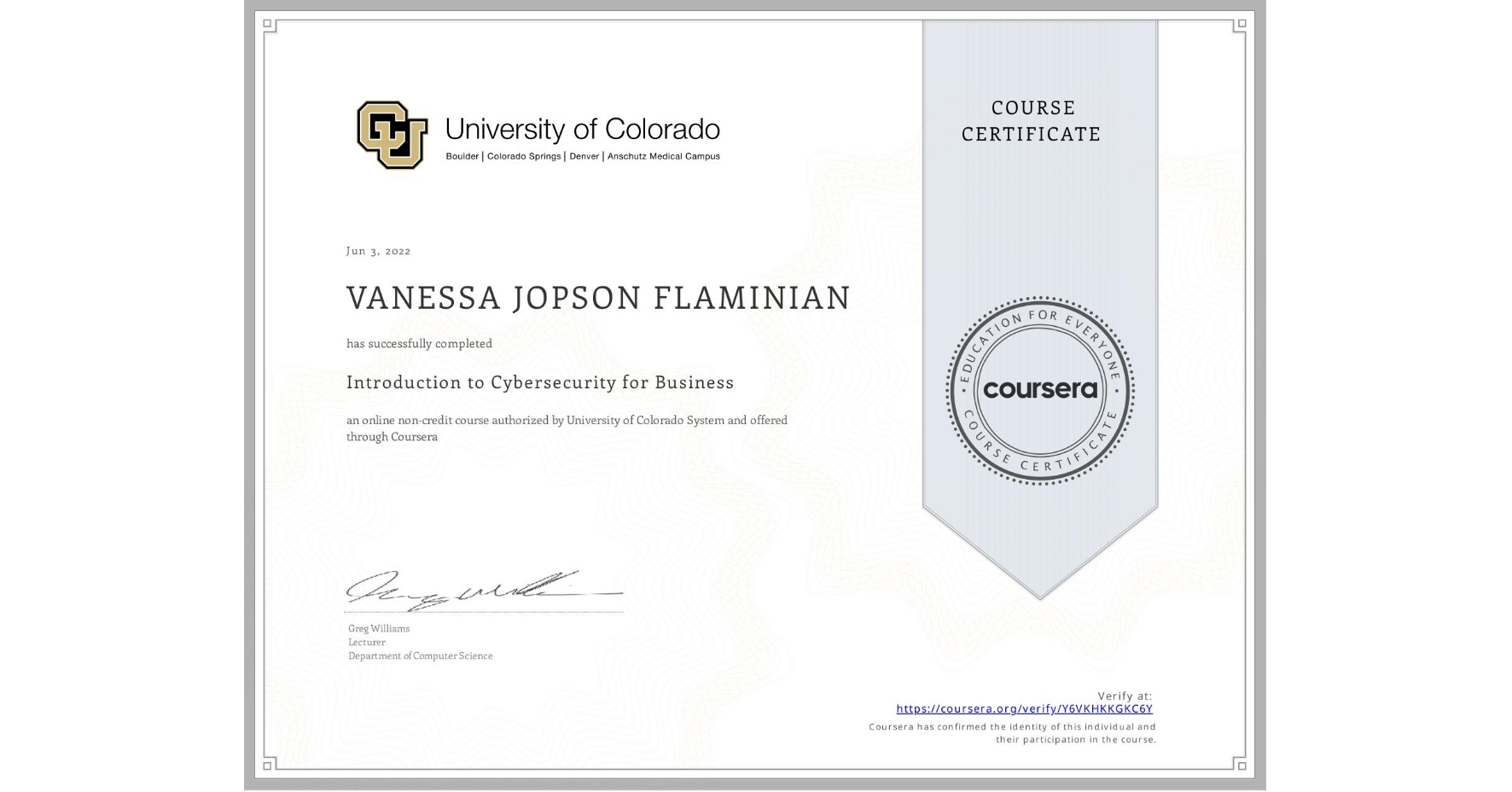 View certificate for VANESSA JOPSON FLAMINIAN, Introduction to Cybersecurity for Business, an online non-credit course authorized by University of Colorado System and offered through Coursera