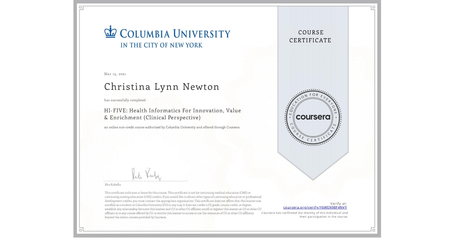 View certificate for Christina Lynn Newton, HI-FIVE: Health Informatics For Innovation, Value & Enrichment (Clinical Perspective), an online non-credit course authorized by Columbia University and offered through Coursera