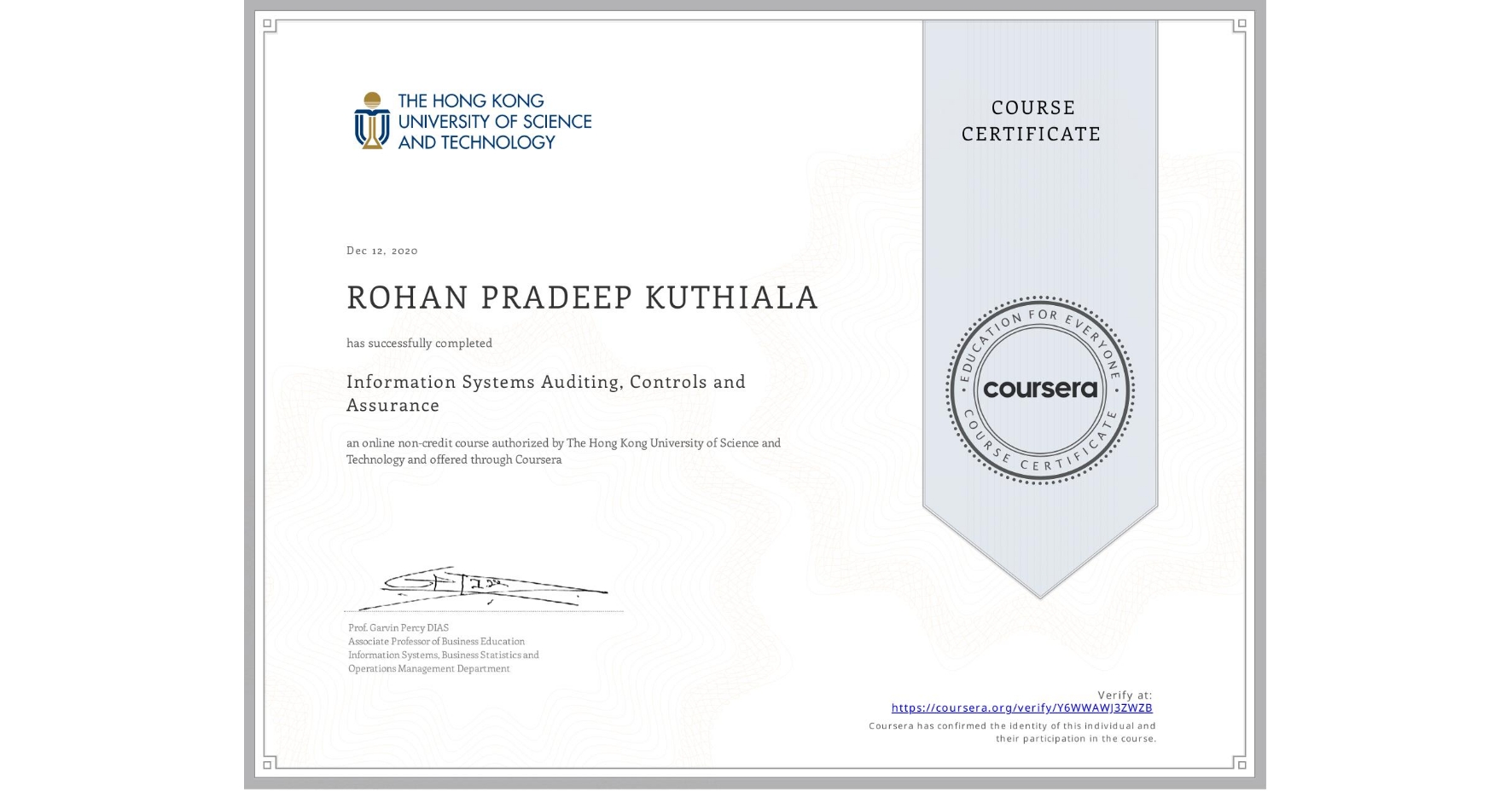 View certificate for ROHAN PRADEEP  KUTHIALA, Information Systems Auditing, Controls and Assurance, an online non-credit course authorized by The Hong Kong University of Science and Technology and offered through Coursera