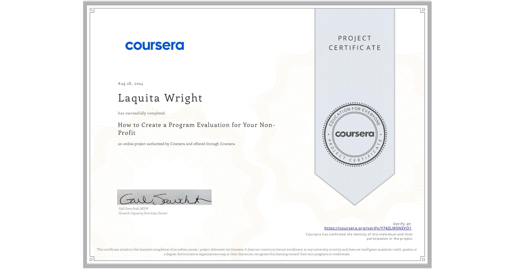View certificate for Laquita Wright, How to Create a Program Evaluation for Your Non-Profit , an online non-credit course authorized by Coursera and offered through Coursera