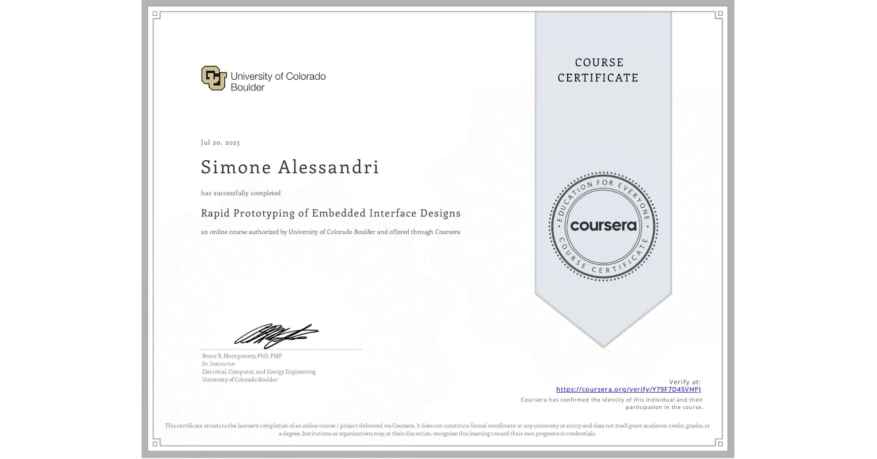 View certificate for Simone Alessandri, Rapid Prototyping of Embedded Interface Designs, an online non-credit course authorized by University of Colorado Boulder and offered through Coursera