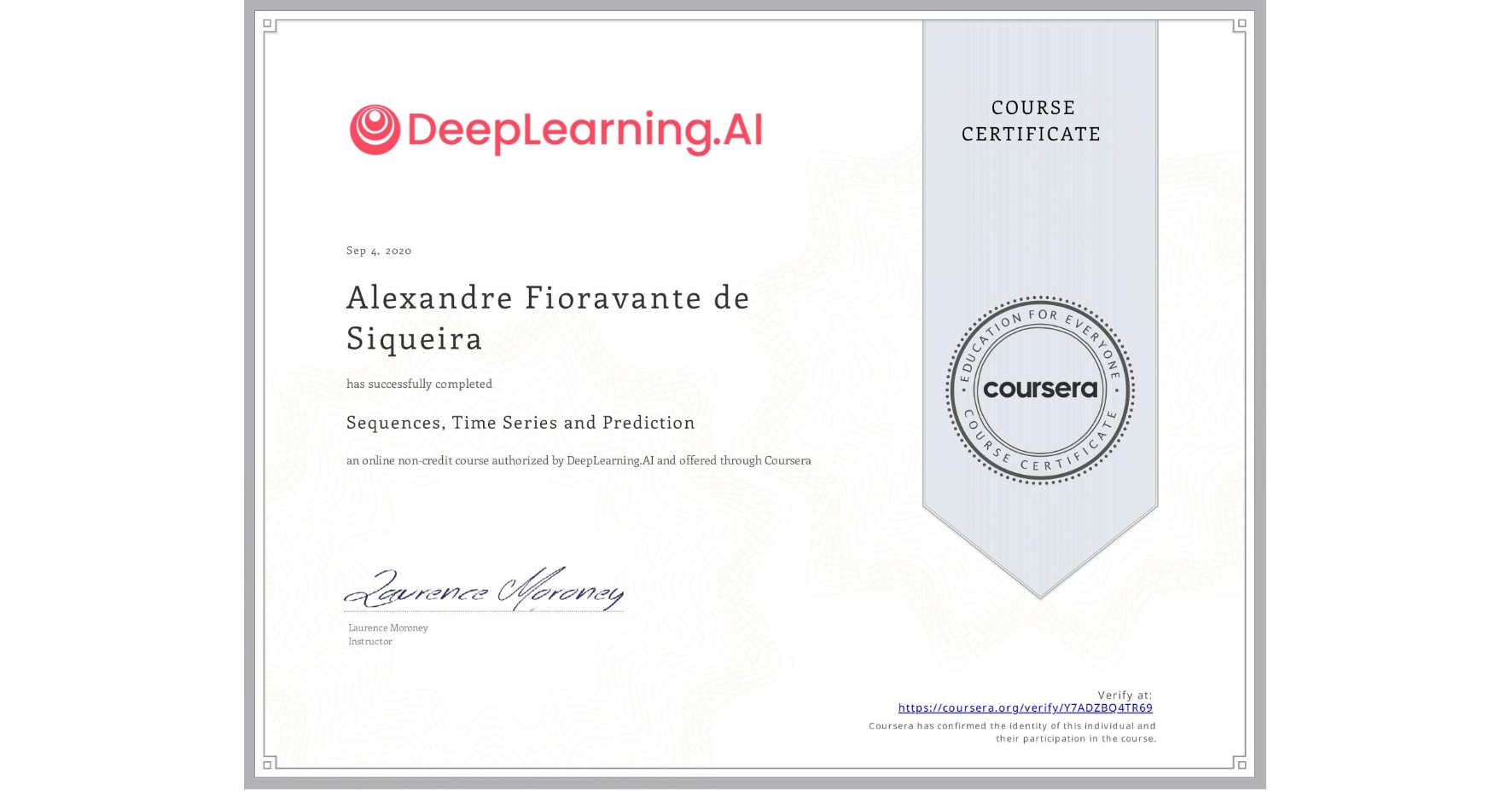 View certificate for Alexandre Fioravante de Siqueira, Sequences, Time Series and Prediction, an online non-credit course authorized by DeepLearning.AI and offered through Coursera