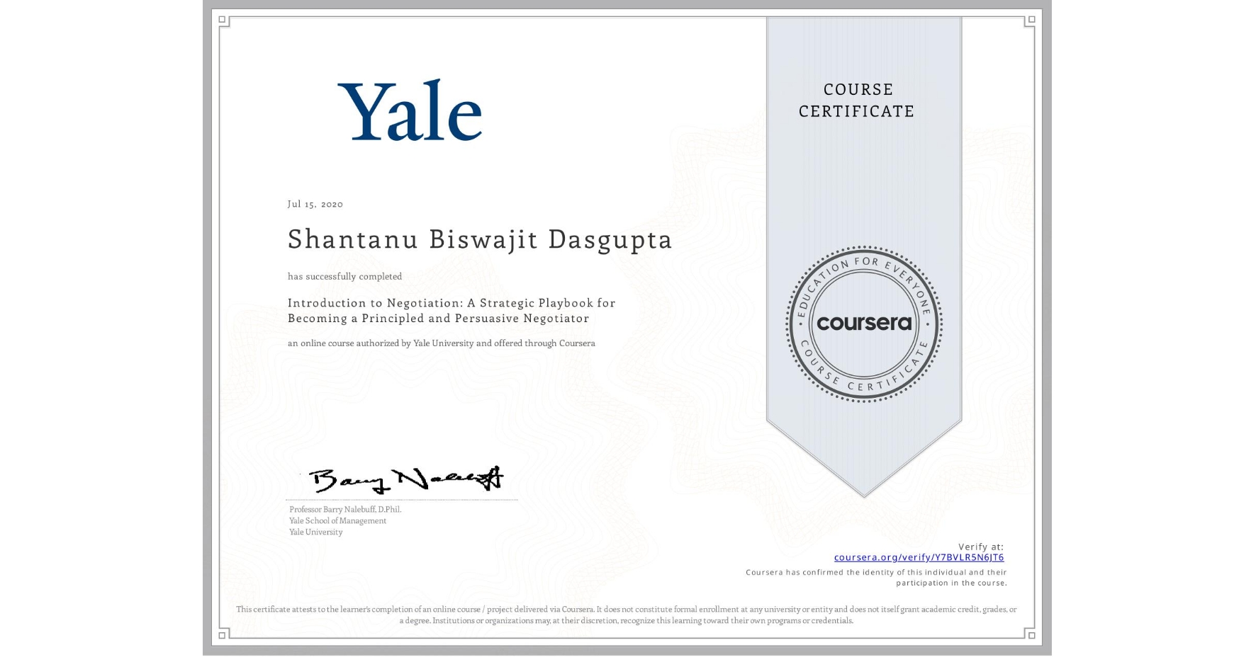 View certificate for Shantanu Biswajit  Dasgupta, Introduction to Negotiation: A Strategic Playbook for Becoming a Principled and Persuasive Negotiator, an online non-credit course authorized by Yale University and offered through Coursera