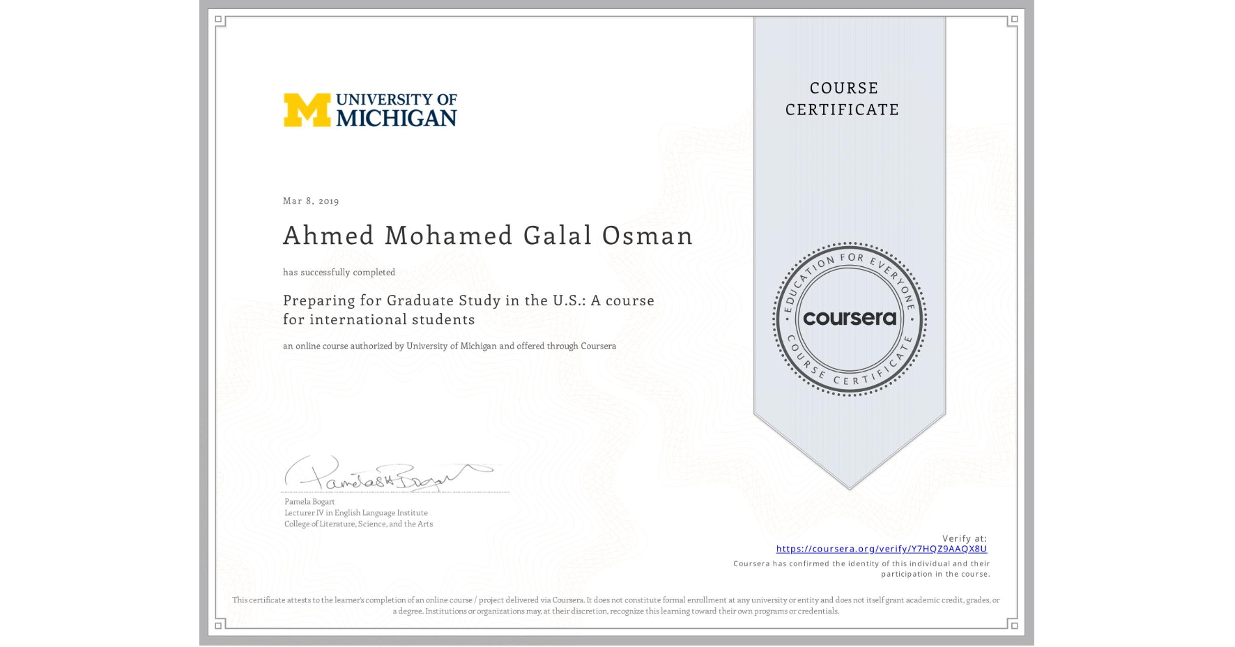 View certificate for Ahmed Mohamed Galal Osman, Preparing for Graduate Study in the U.S.: A course for international students, an online non-credit course authorized by University of Michigan and offered through Coursera