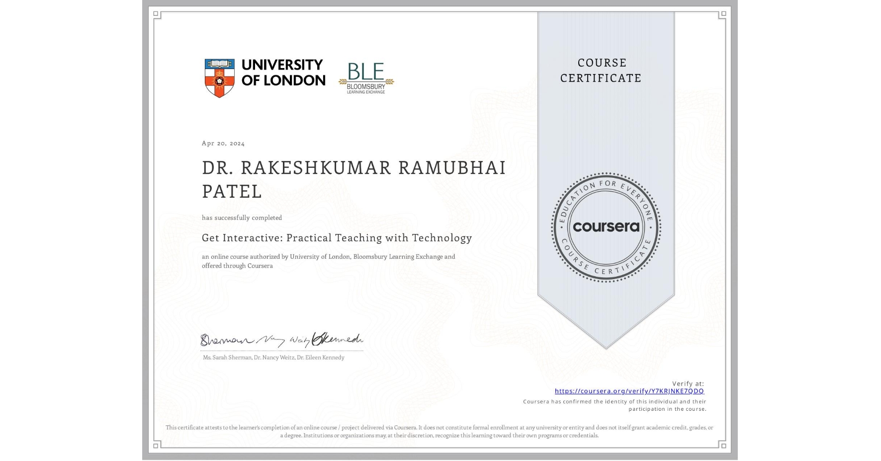 View certificate for DR. RAKESHKUMAR RAMUBHAI PATEL, Get Interactive: Practical Teaching with Technology, an online non-credit course authorized by University of London & Bloomsbury Learning Exchange and offered through Coursera