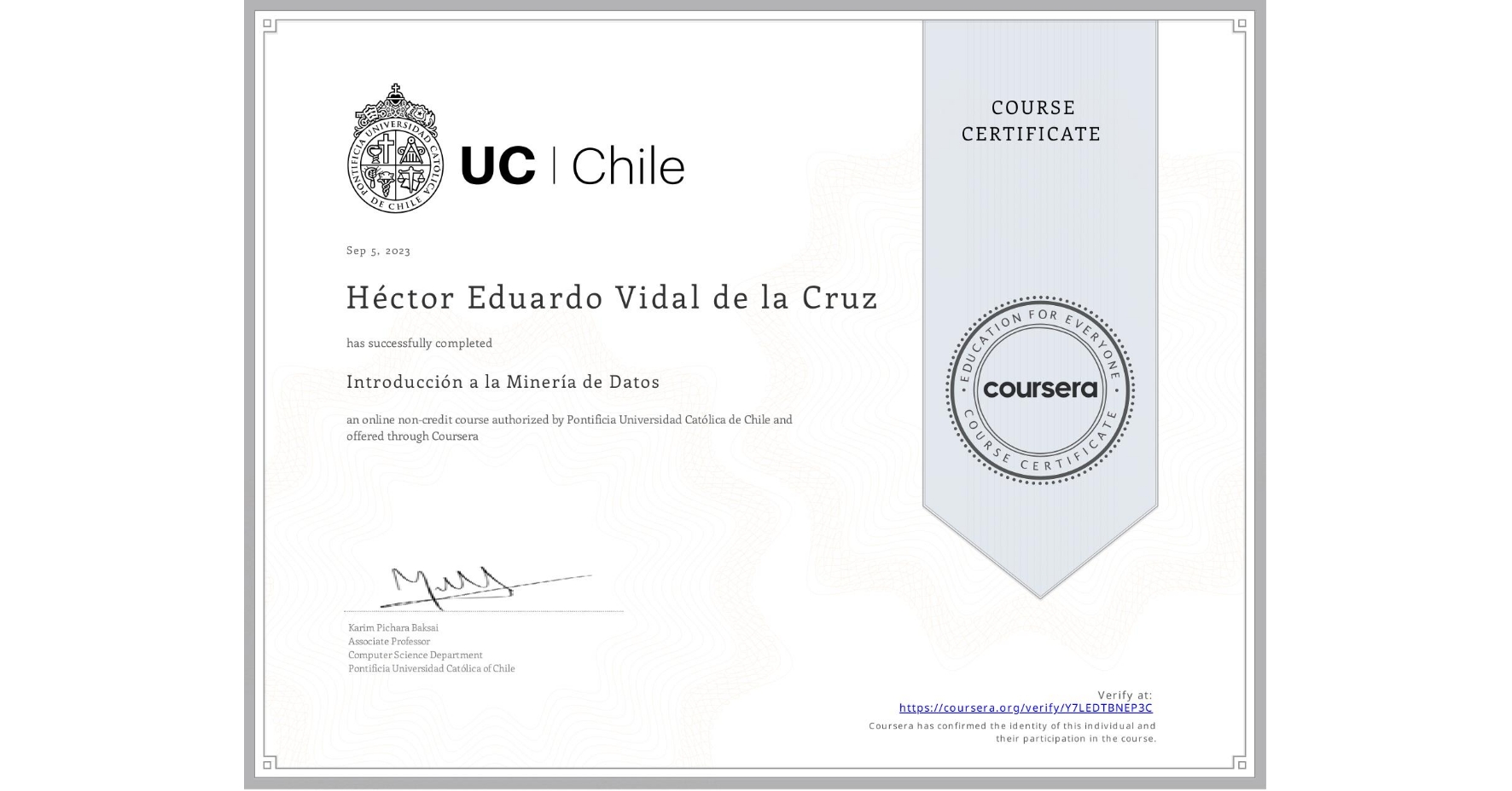 View certificate for Héctor Eduardo Vidal de la Cruz, Introducción a la Minería de Datos, an online non-credit course authorized by Pontificia Universidad Católica de Chile and offered through Coursera