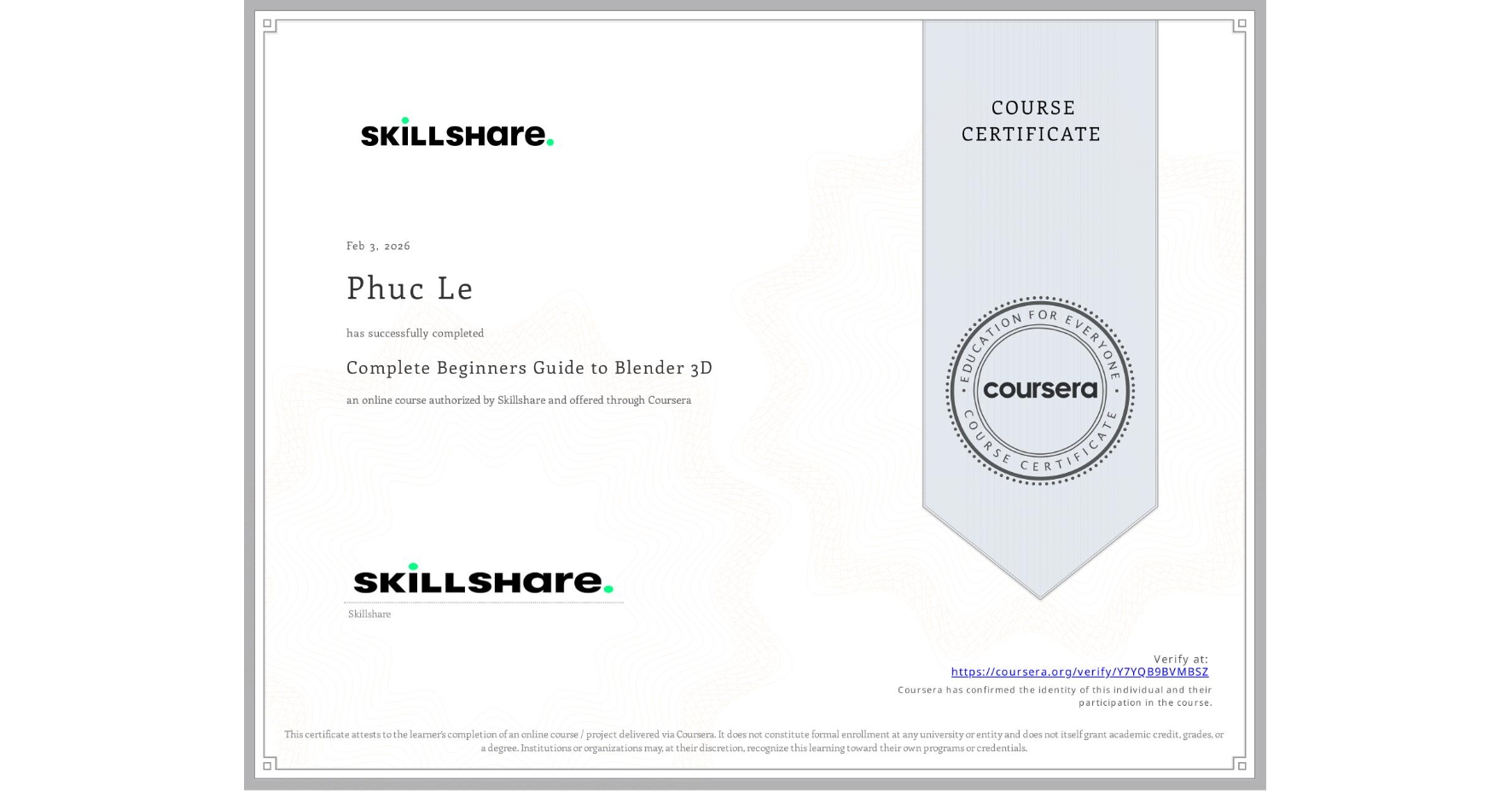 View certificate for Phuc Le, Complete Beginners Guide to Blender 3D, an online non-credit course authorized by Skillshare and offered through Coursera