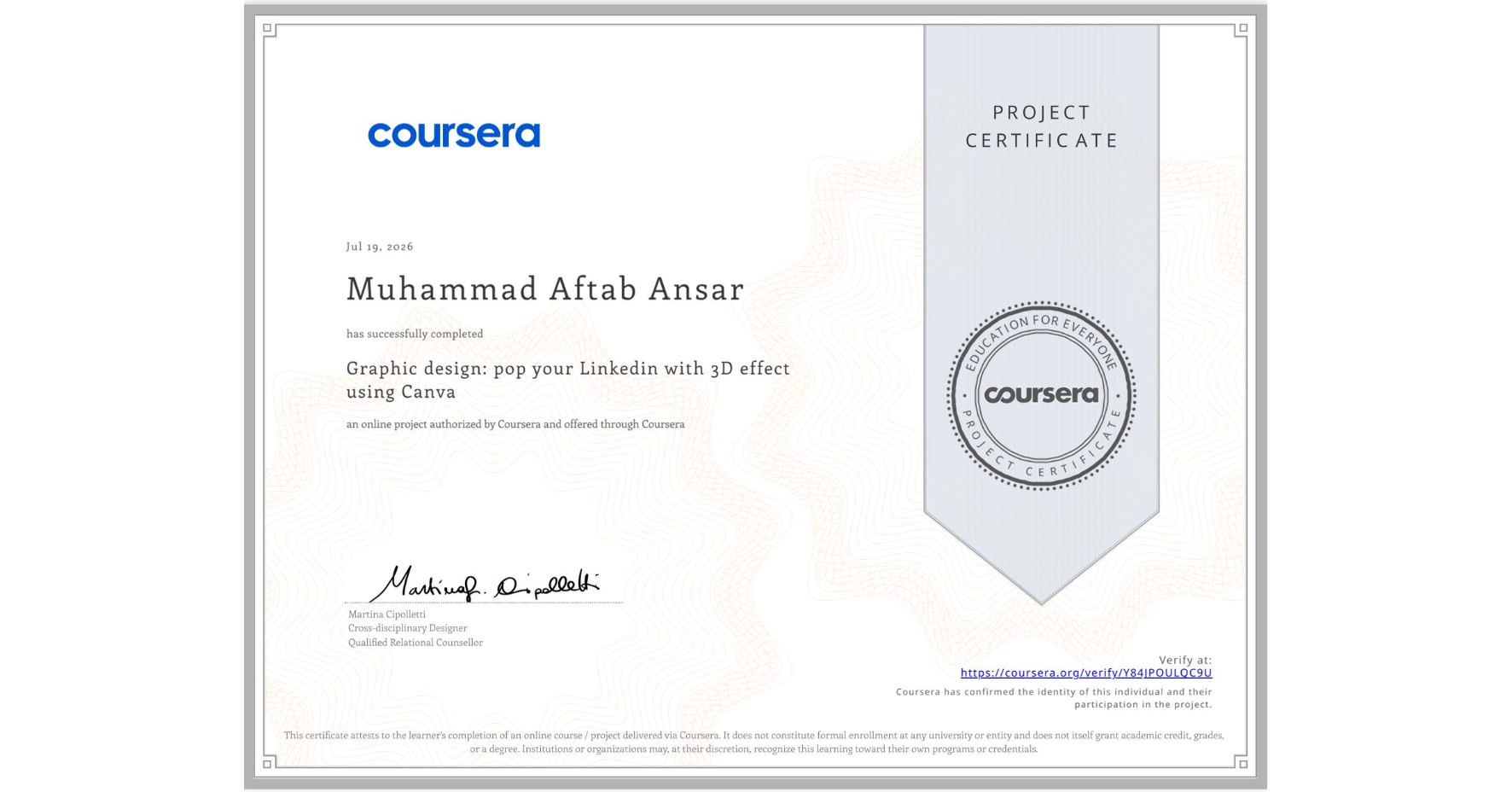 View certificate for Muhammad Aftab Ansar, Graphic design: pop your Linkedin with 3D effect using Canva, an online non-credit course authorized by Coursera and offered through Coursera