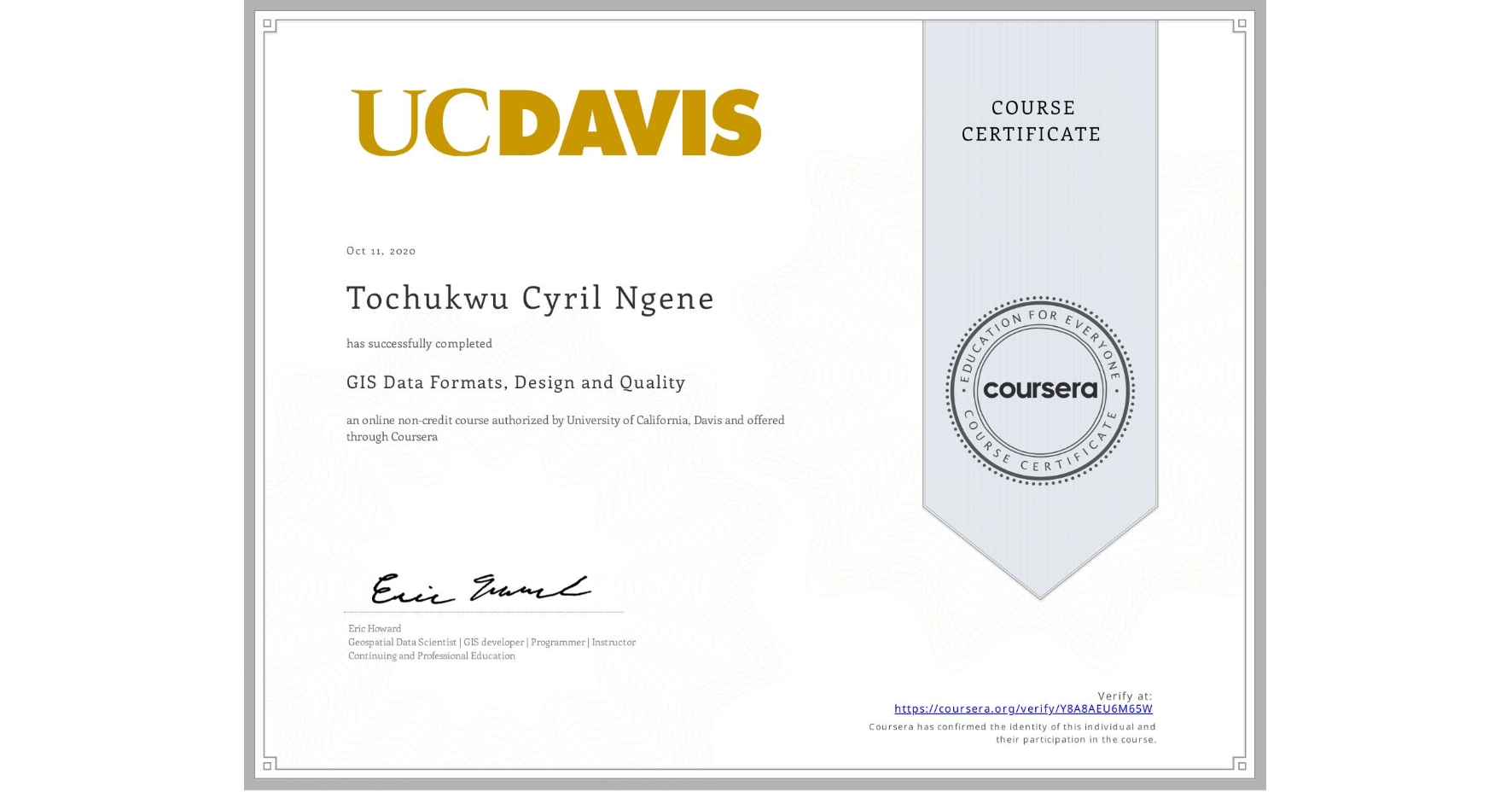 View certificate for Tochukwu Cyril Ngene, GIS Data Formats, Design and Quality, an online non-credit course authorized by University of California, Davis and offered through Coursera