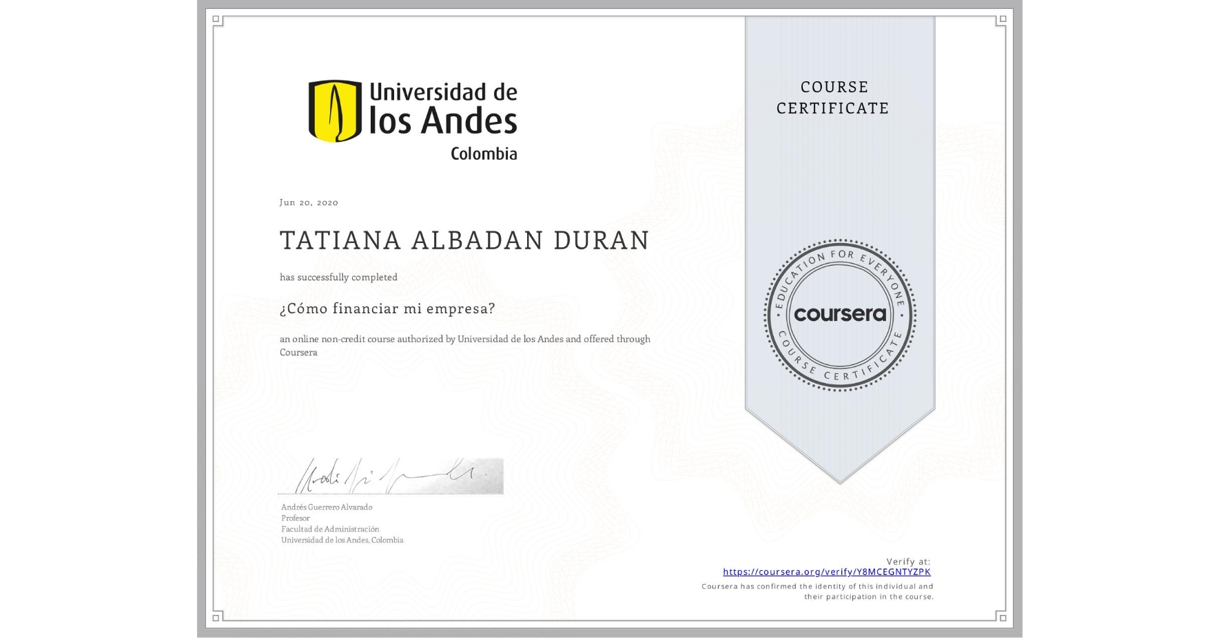 View certificate for TATIANA ALBADAN DURAN , ¿Cómo financiar mi empresa?, an online non-credit course authorized by Universidad de los Andes and offered through Coursera