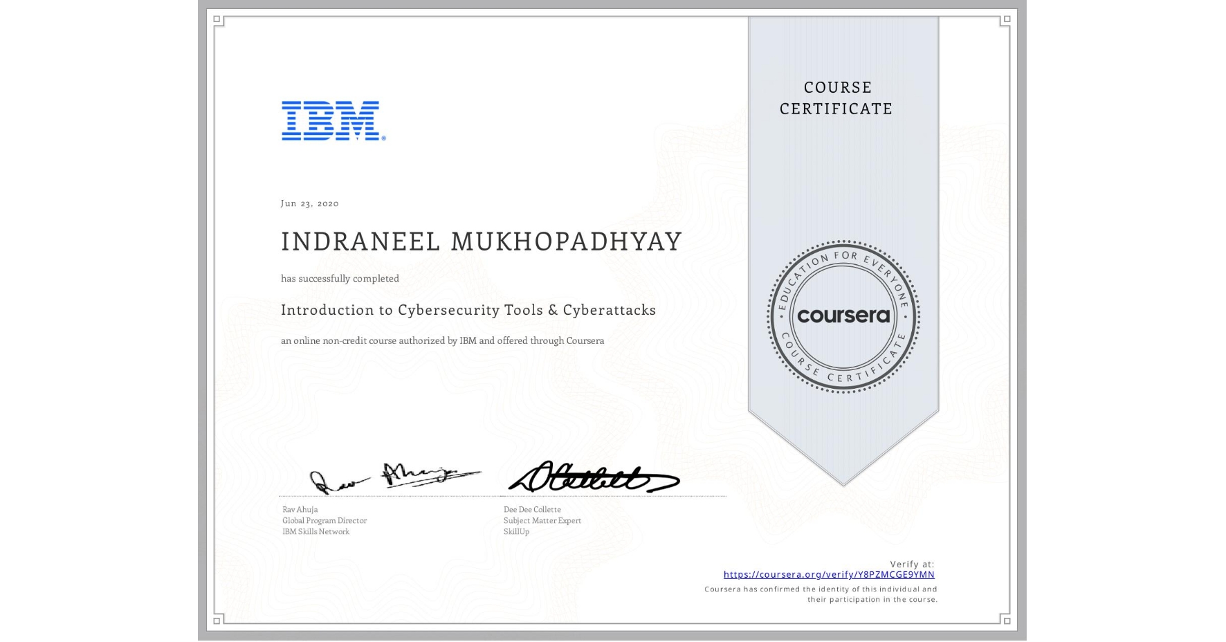 View certificate for INDRANEEL MUKHOPADHYAY, Introduction to Cybersecurity Tools & Cyberattacks, an online non-credit course authorized by IBM and offered through Coursera