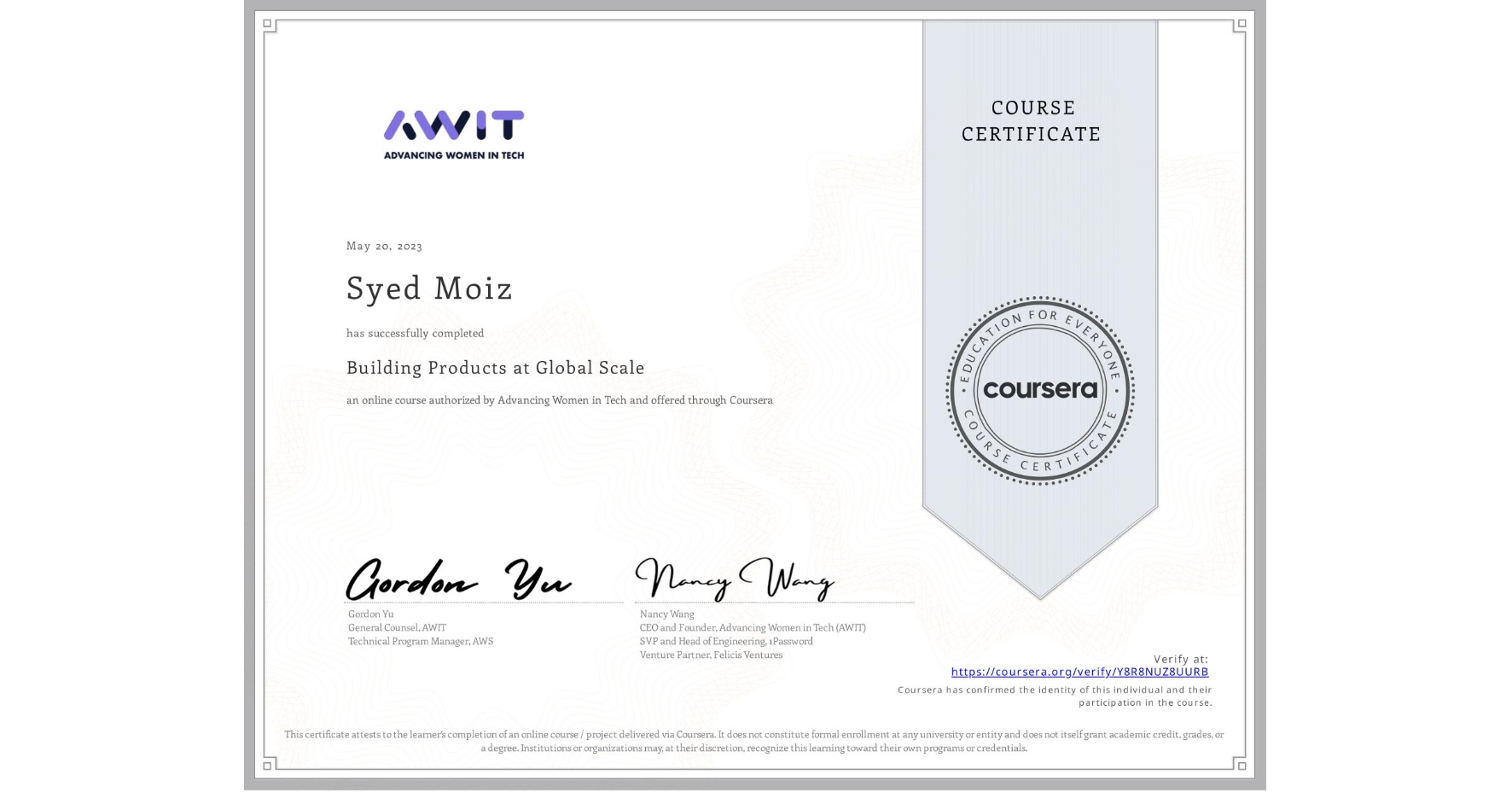 View certificate for Syed Moiz, Building Products at Global Scale, an online non-credit course authorized by Advancing Women in Tech and offered through Coursera