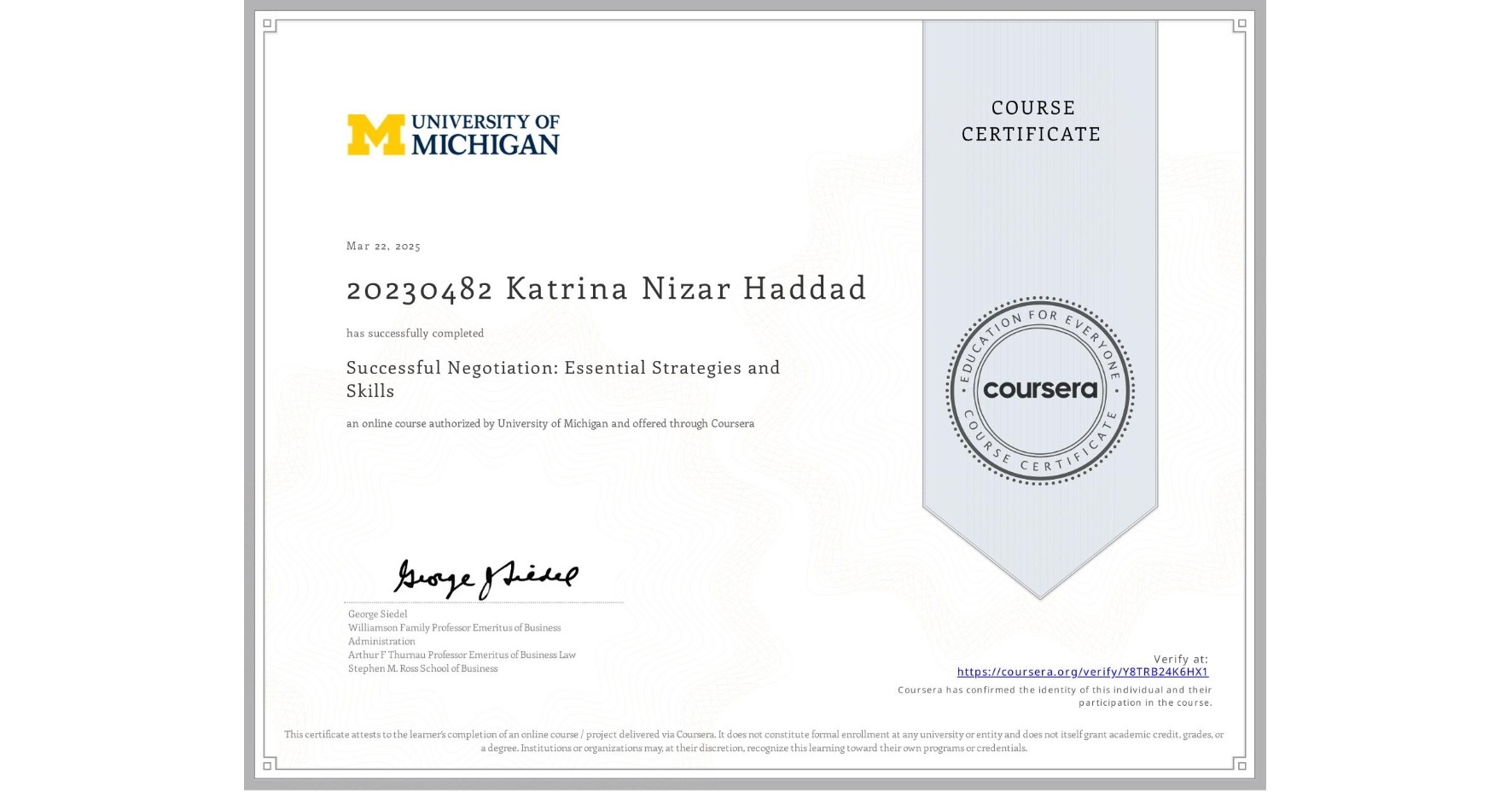 View certificate for 20230482 Katrina  Nizar Haddad, Successful Negotiation: Essential Strategies and Skills, an online non-credit course authorized by University of Michigan and offered through Coursera