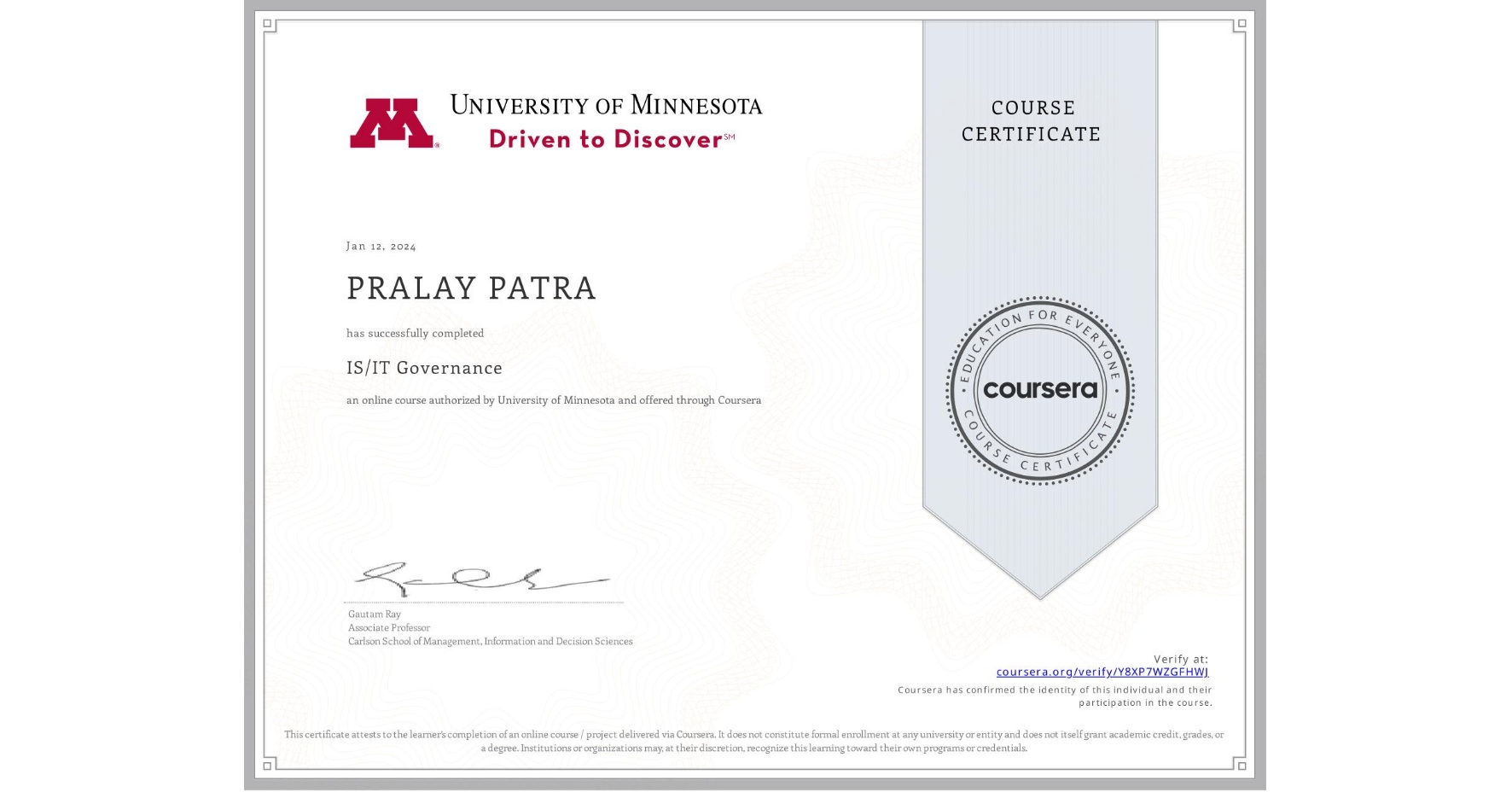 View certificate for PRALAY PATRA, IS/IT Governance, an online non-credit course authorized by University of Minnesota and offered through Coursera