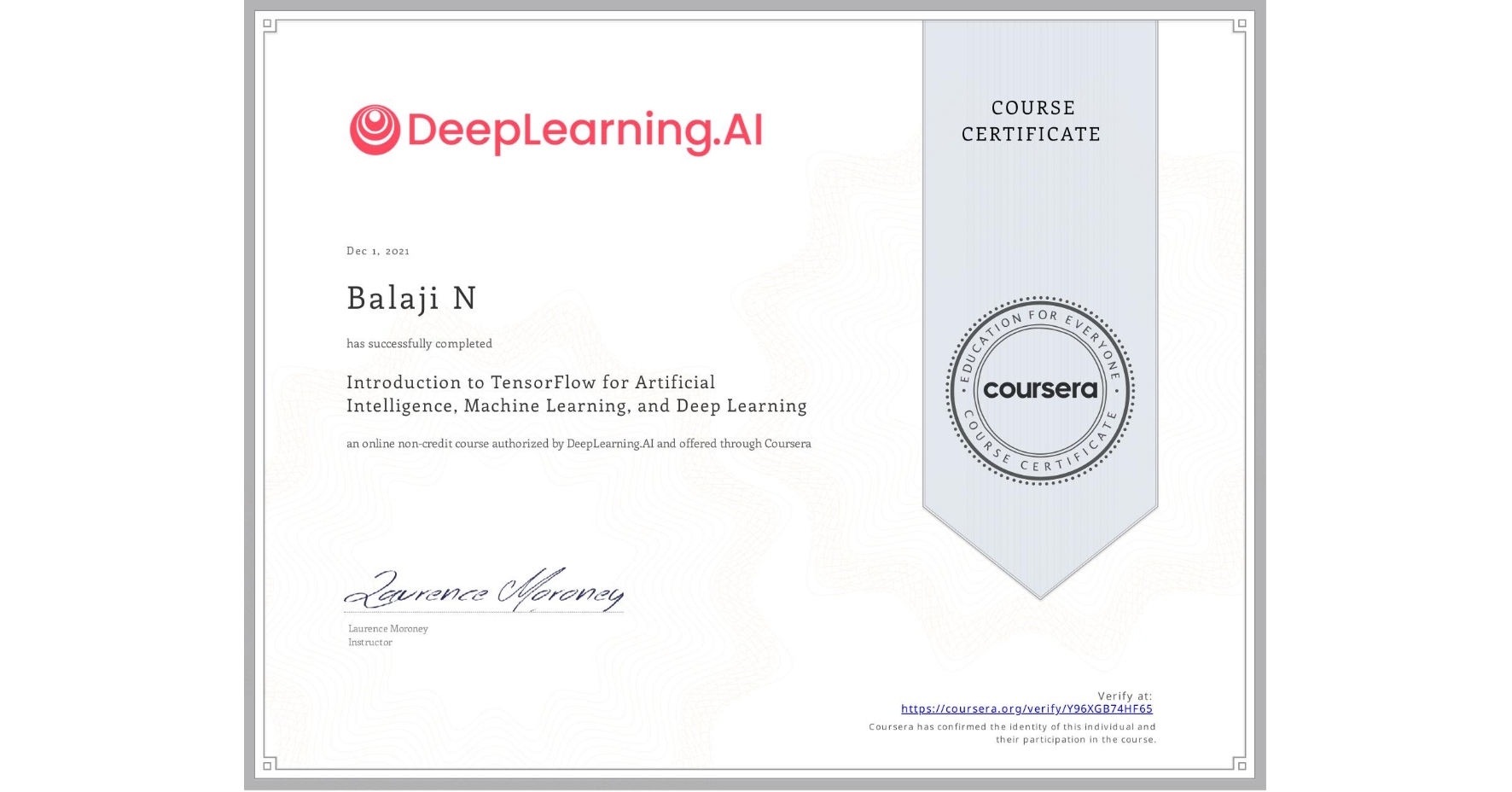 View certificate for Balaji N, Introduction to TensorFlow for Artificial Intelligence, Machine Learning, and Deep Learning, an online non-credit course authorized by DeepLearning.AI and offered through Coursera