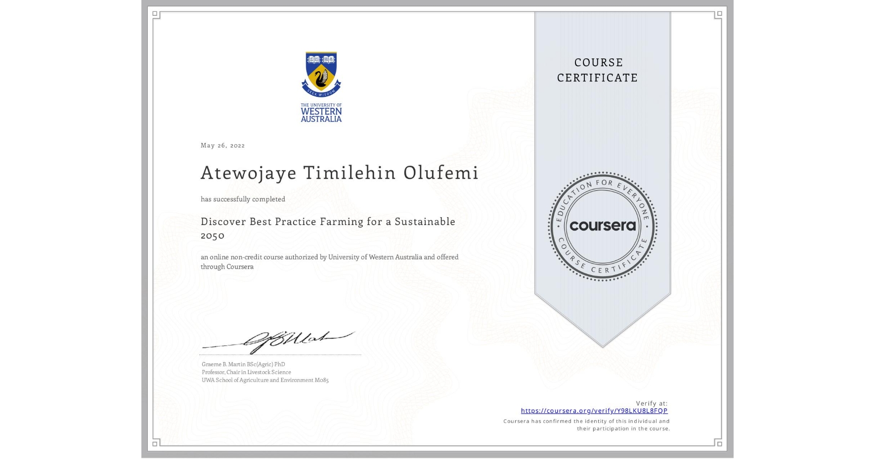 View certificate for Atewojaye Timilehin Olufemi, Discover Best Practice Farming for a Sustainable 2050, an online non-credit course authorized by University of Western Australia and offered through Coursera