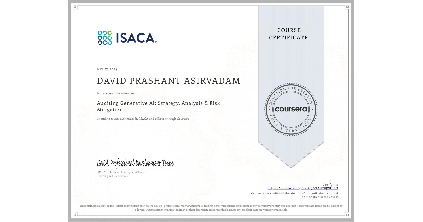 View certificate for DAVID PRASHANT ASIRVADAM, Auditing Generative AI: Strategy, Analysis & Risk Mitigation, an online non-credit course authorized by ISACA and offered through Coursera